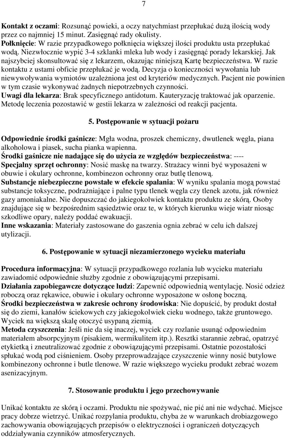 Jak najszybciej skonsultować się z lekarzem, okazując niniejszą Kartę bezpieczeństwa. W razie kontaktu z ustami obficie przepłukać je wodą.