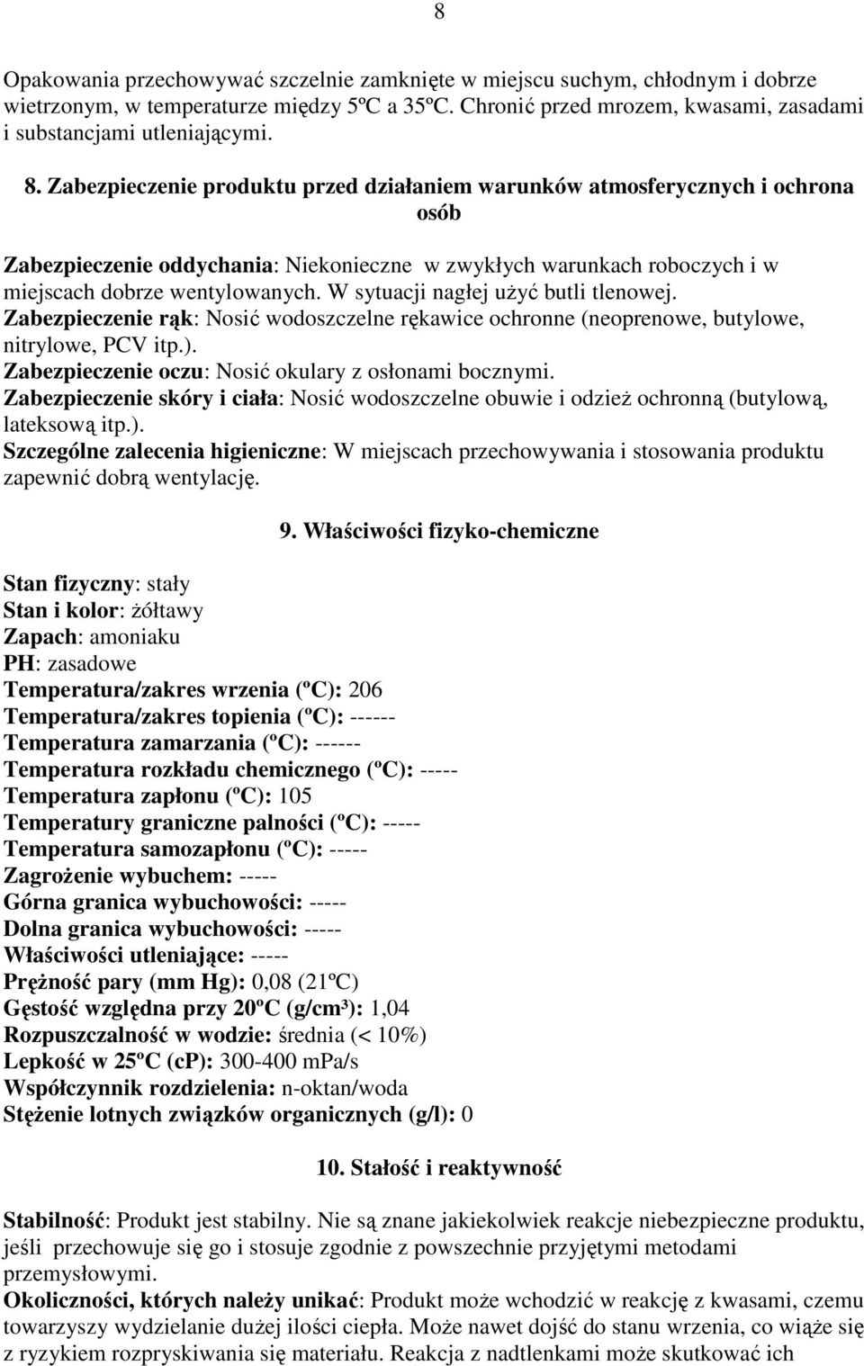W sytuacji nagłej uŝyć butli tlenowej. Zabezpieczenie rąk: Nosić wodoszczelne rękawice ochronne (neoprenowe, butylowe, nitrylowe, PCV itp.). Zabezpieczenie oczu: Nosić okulary z osłonami bocznymi.
