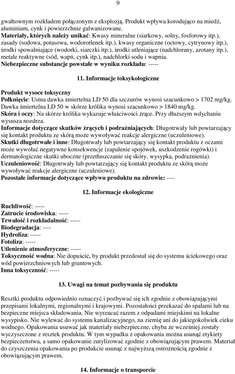 ), środki spowalniające (wodorki, siarczki itp.), środki utleniające (nadchlorany, azotany itp.), metale reaktywne (sód, wapń, cynk itp.), nadchlorki sodu i wapnia.