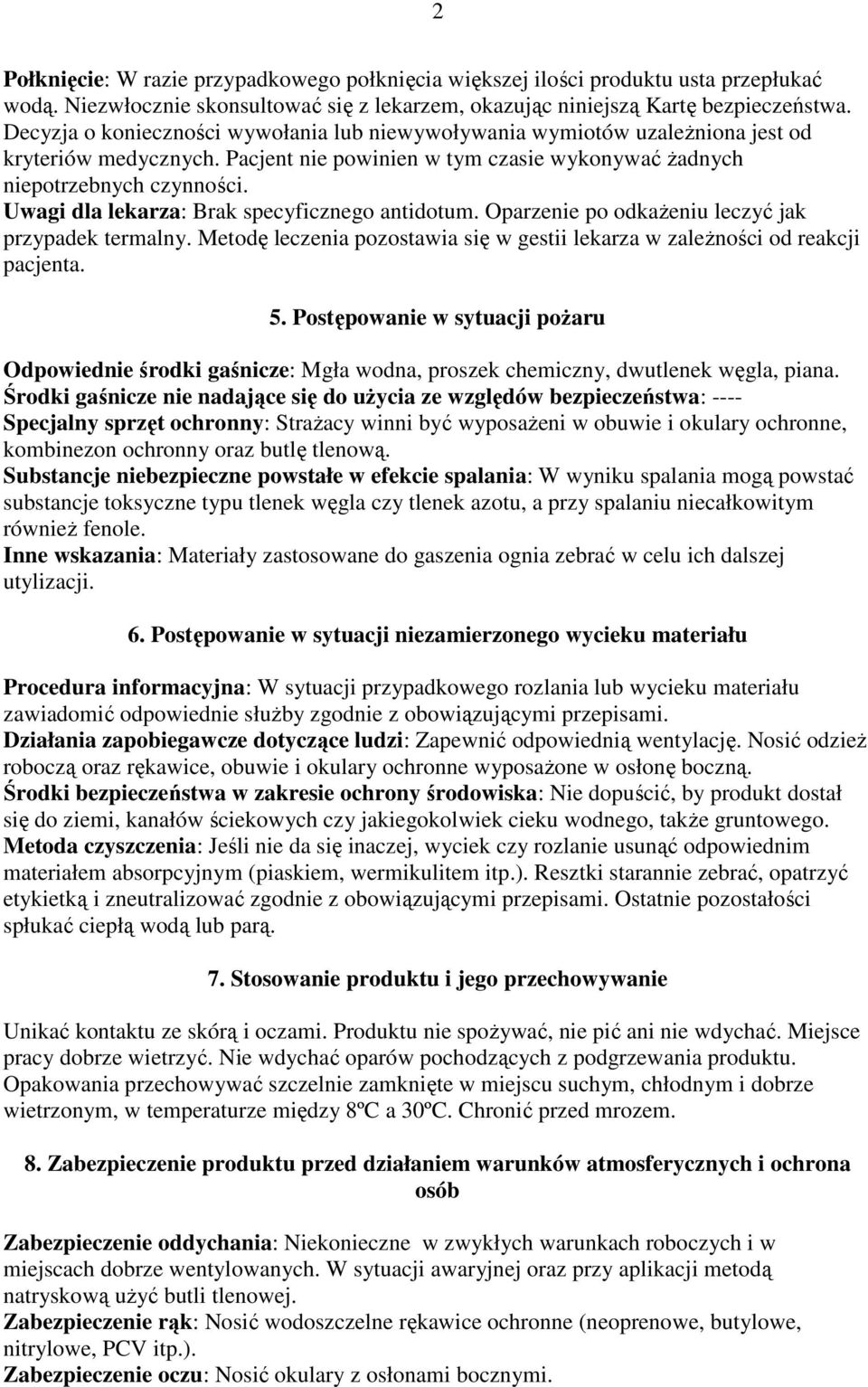Uwagi dla lekarza: Brak specyficznego antidotum. Oparzenie po odkaŝeniu leczyć jak przypadek termalny. Metodę leczenia pozostawia się w gestii lekarza w zaleŝności od reakcji pacjenta. 5.