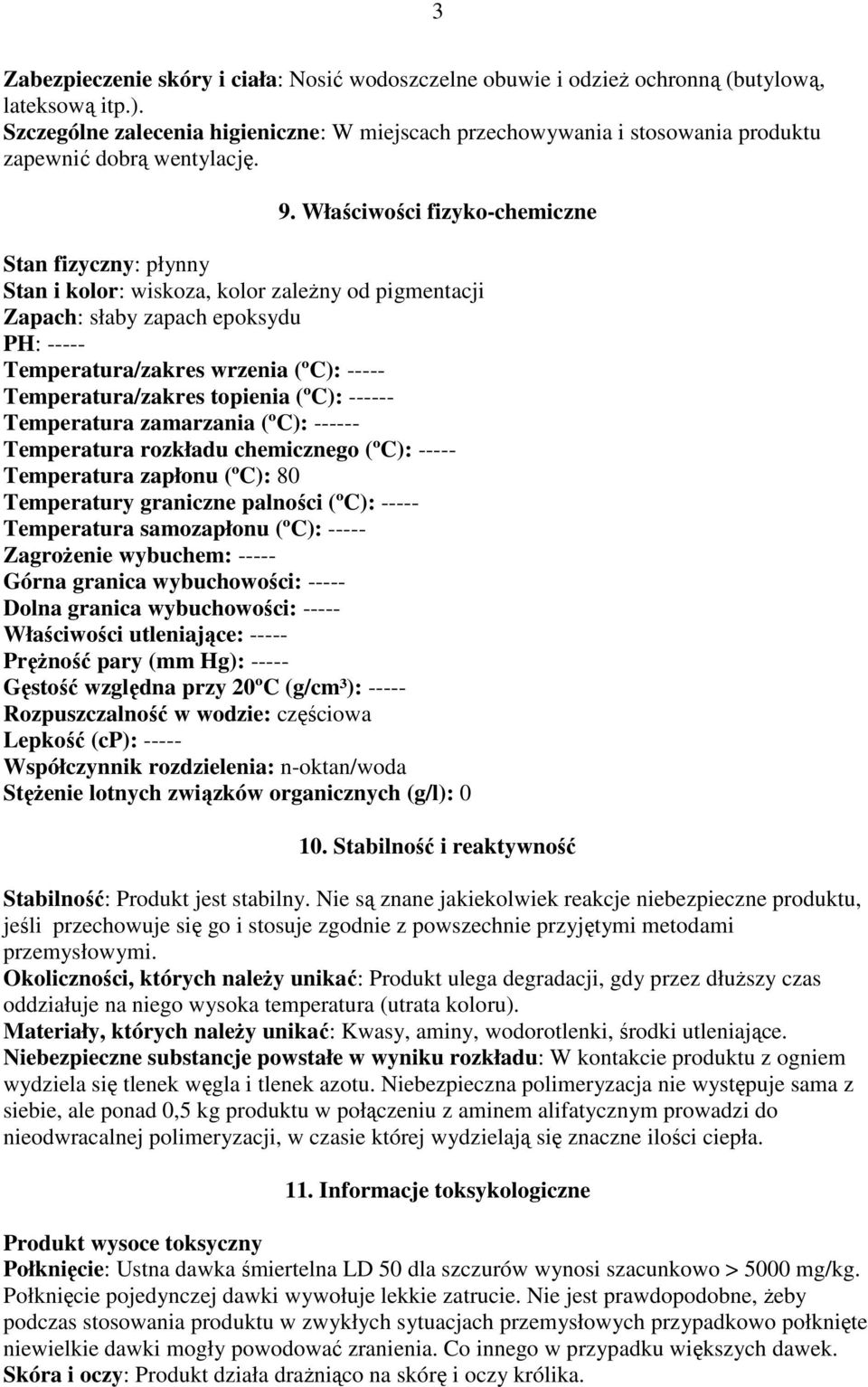 Właściwości fizyko-chemiczne Stan fizyczny: płynny Stan i kolor: wiskoza, kolor zaleŝny od pigmentacji Zapach: słaby zapach epoksydu PH: ----- Temperatura/zakres wrzenia (ºC): -----