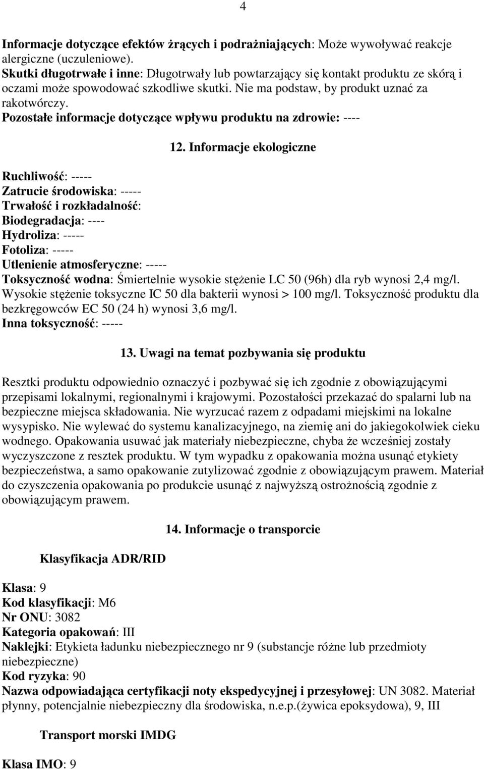 Pozostałe informacje dotyczące wpływu produktu na zdrowie: ---- 12.