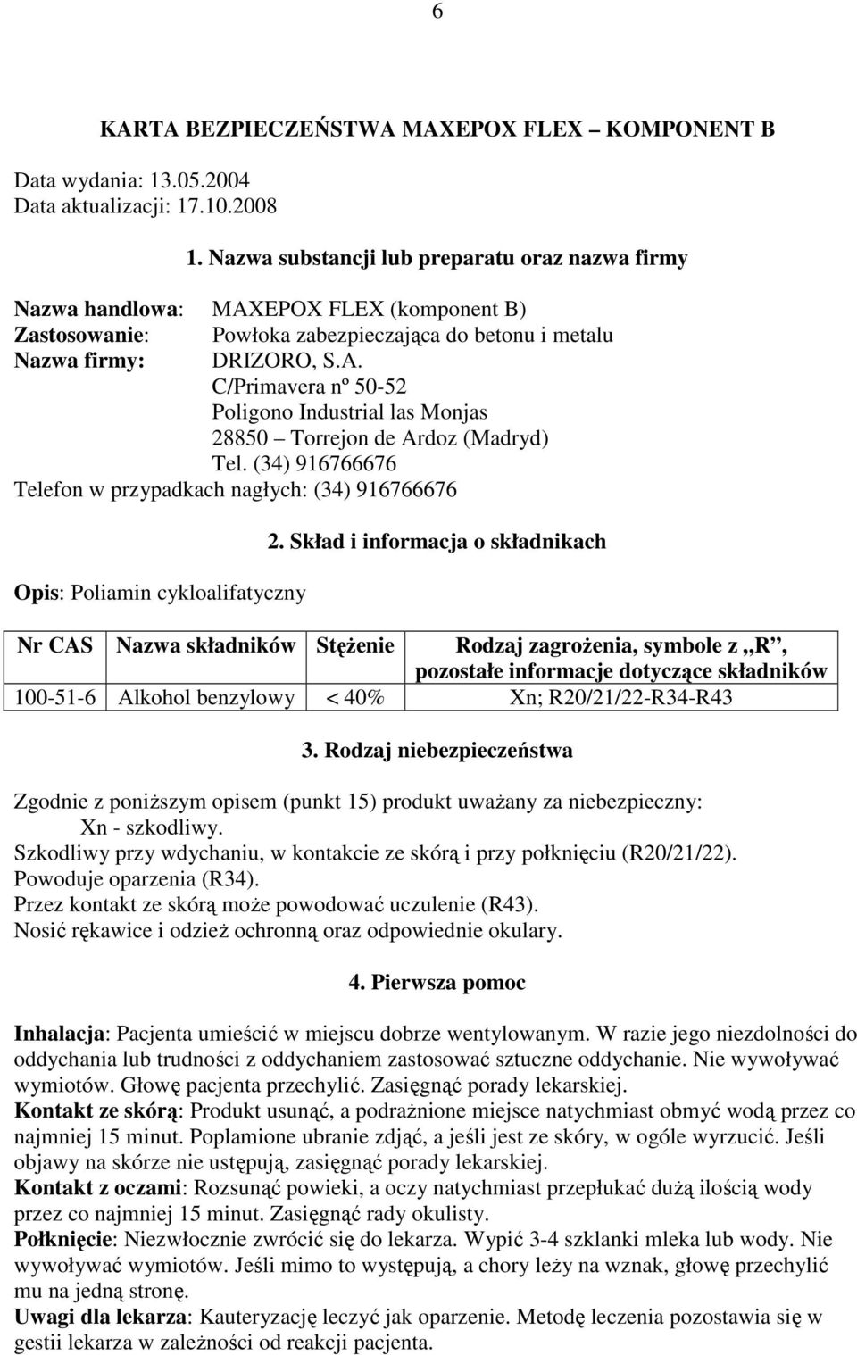 (34) 916766676 Telefon w przypadkach nagłych: (34) 916766676 Opis: Poliamin cykloalifatyczny 2.
