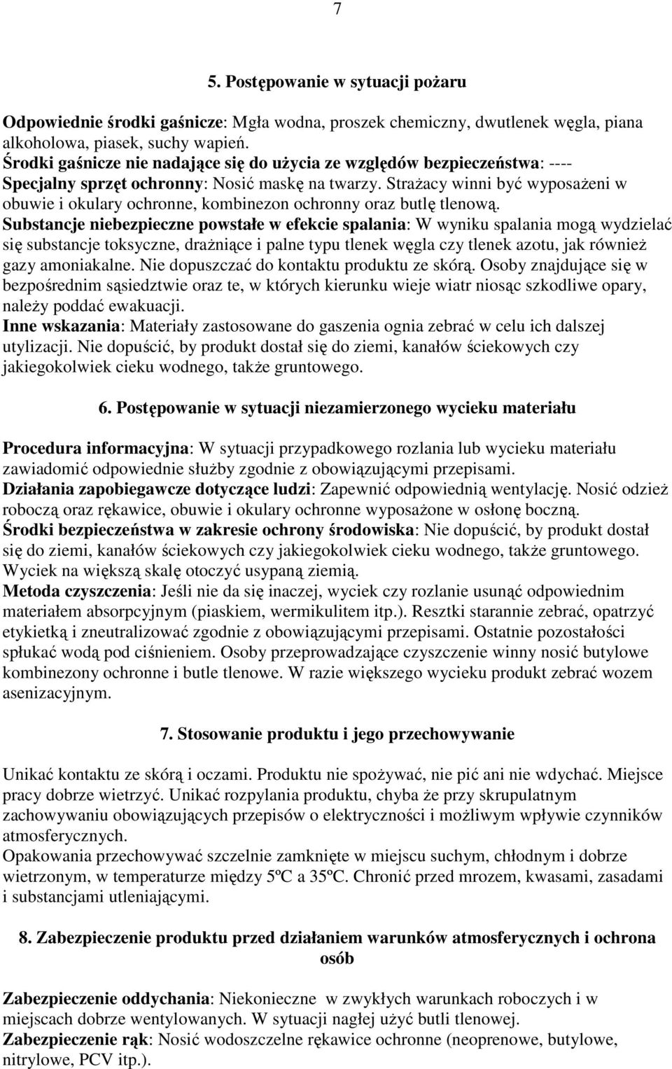 StraŜacy winni być wyposaŝeni w obuwie i okulary ochronne, kombinezon ochronny oraz butlę tlenową.
