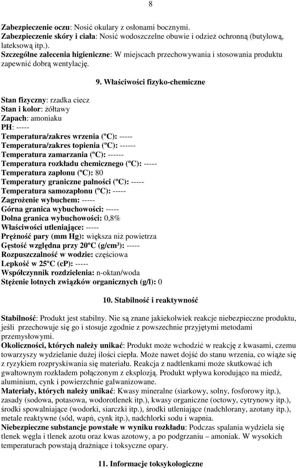 Właściwości fizyko-chemiczne Stan fizyczny: rzadka ciecz Stan i kolor: Ŝółtawy Zapach: amoniaku PH: ----- Temperatura/zakres wrzenia (ºC): ----- Temperatura/zakres topienia (ºC): ------ Temperatura