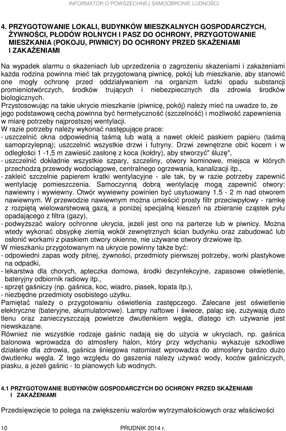 oddziaływaniem na organizm ludzki opadu substancji promieniotwórczych, środków trujących i niebezpiecznych dla zdrowia środków biologicznych.