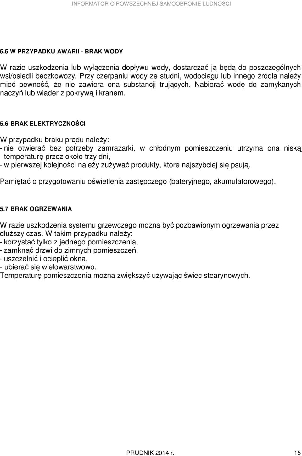 6 BRAK ELEKTRYCZNOŚCI W przypadku braku prądu naleŝy: - nie otwierać bez potrzeby zamraŝarki, w chłodnym pomieszczeniu utrzyma ona niską temperaturę przez około trzy dni, - w pierwszej kolejności