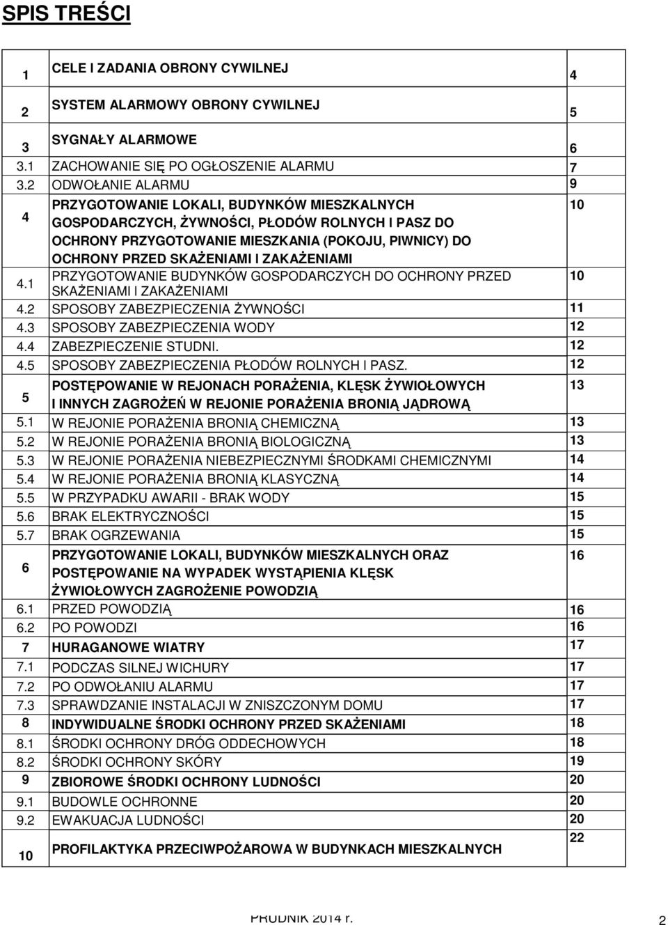 l ZAKAśENIAMI 4.1 PRZYGOTOWANIE BUDYNKÓW GOSPODARCZYCH DO OCHRONY PRZED 10 SKAśENIAMI l ZAKAśENIAMI 4.2 SPOSOBY ZABEZPIECZENIA śywności 11 4.3 SPOSOBY ZABEZPIECZENIA WODY 12 4.4 ZABEZPIECZENIE STUDNI.