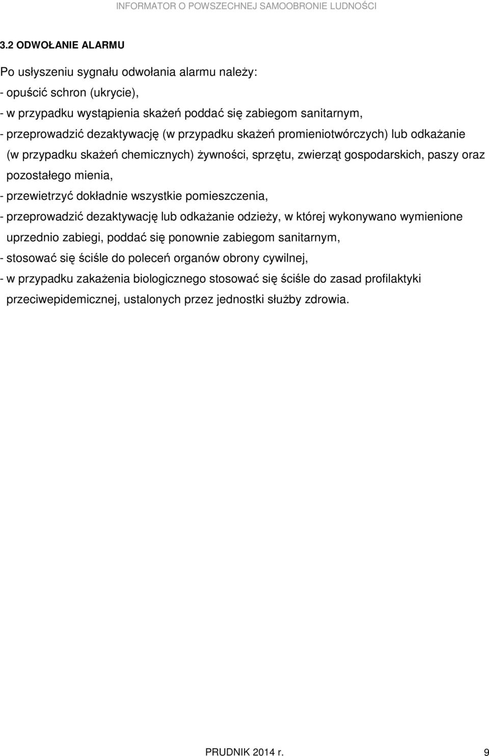przewietrzyć dokładnie wszystkie pomieszczenia, - przeprowadzić dezaktywację lub odkaŝanie odzieŝy, w której wykonywano wymienione uprzednio zabiegi, poddać się ponownie zabiegom