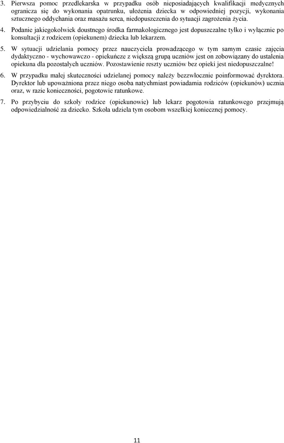 Podanie jakiegokolwiek doustnego środka farmakologicznego jest dopuszczalne tylko i wyłącznie po konsultacji z rodzicem (opiekunem) dziecka lub lekarzem. 5.