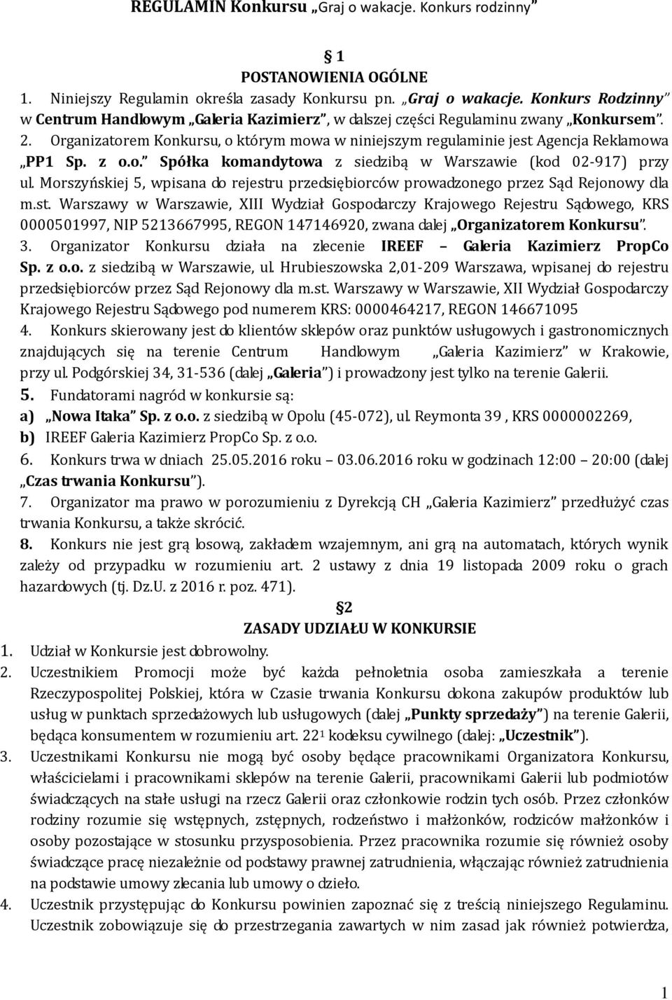 Morszyńskiej 5, wpisana do rejestru przedsiębiorców prowadzonego przez Sąd Rejonowy dla m.st. Warszawy w Warszawie, XIII Wydział Gospodarczy Krajowego Rejestru Sądowego, KRS 0000501997, NIP 5213667995, REGON 147146920, zwana dalej Organizatorem Konkursu.