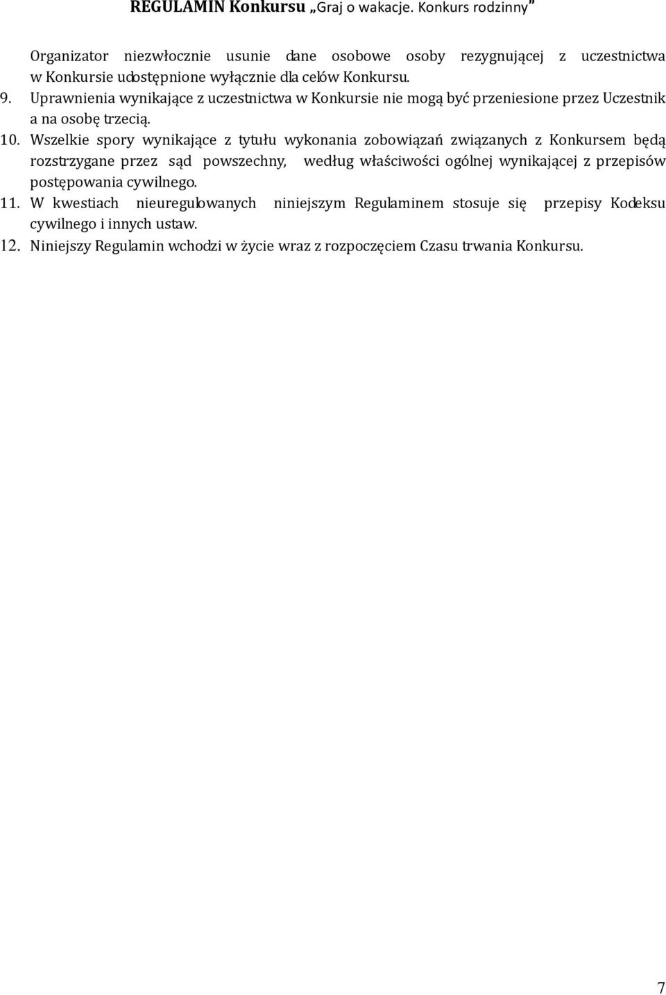 Wszelkie spory wynikające z tytułu wykonania zobowiązań związanych z Konkursem będą rozstrzygane przez sąd powszechny, według właściwości ogólnej wynikającej z