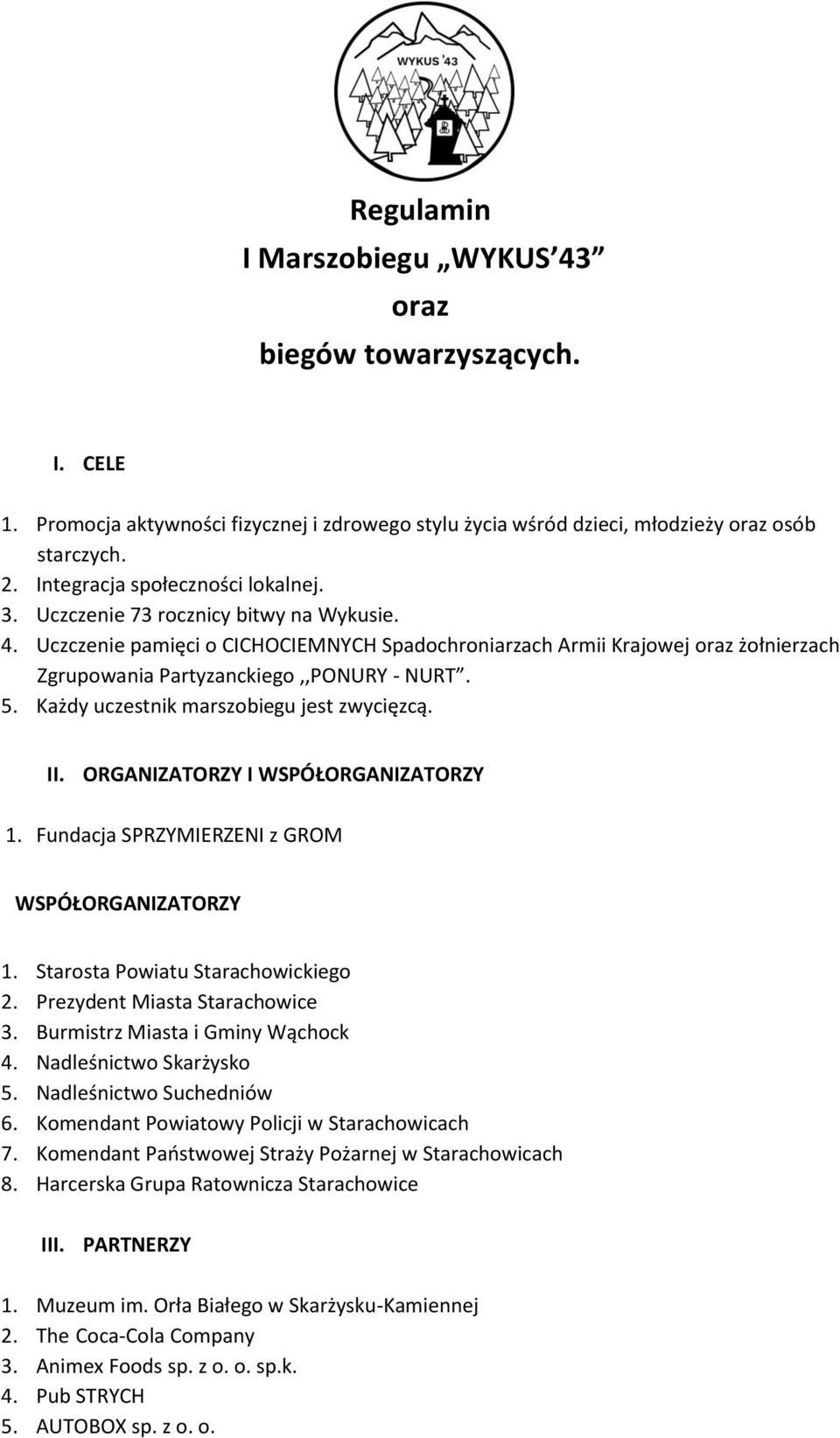 Uczczenie pamięci o CICHOCIEMNYCH Spadochroniarzach Armii Krajowej oraz żołnierzach Zgrupowania Partyzanckiego,,PONURY - NURT. 5. Każdy uczestnik marszobiegu jest zwycięzcą. II.