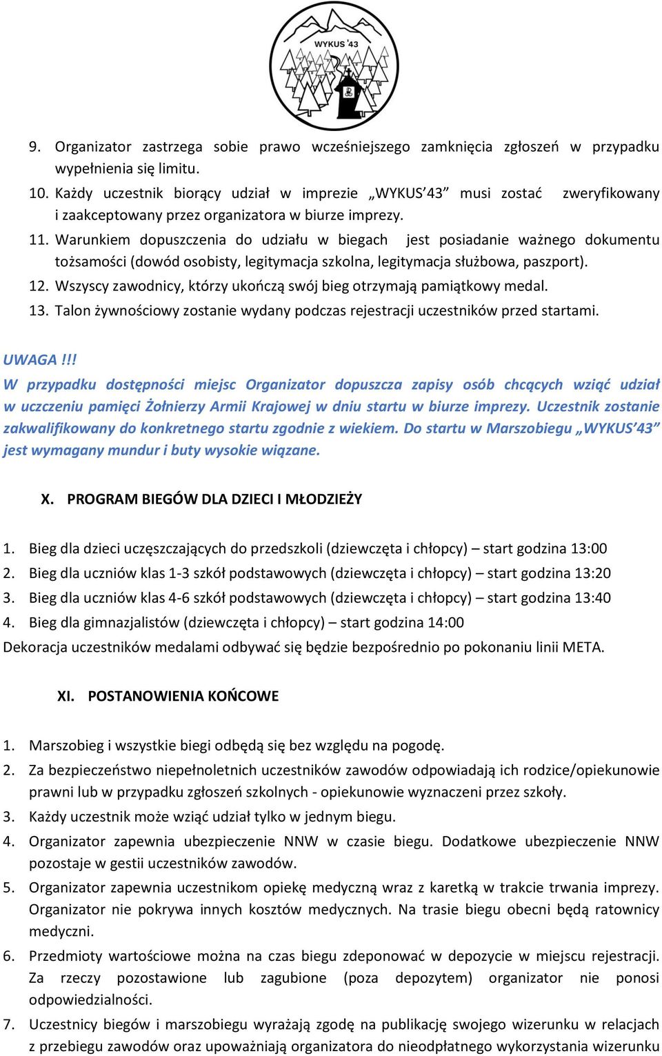 Warunkiem dopuszczenia do udziału w biegach jest posiadanie ważnego dokumentu tożsamości (dowód osobisty, legitymacja szkolna, legitymacja służbowa, paszport). 12.