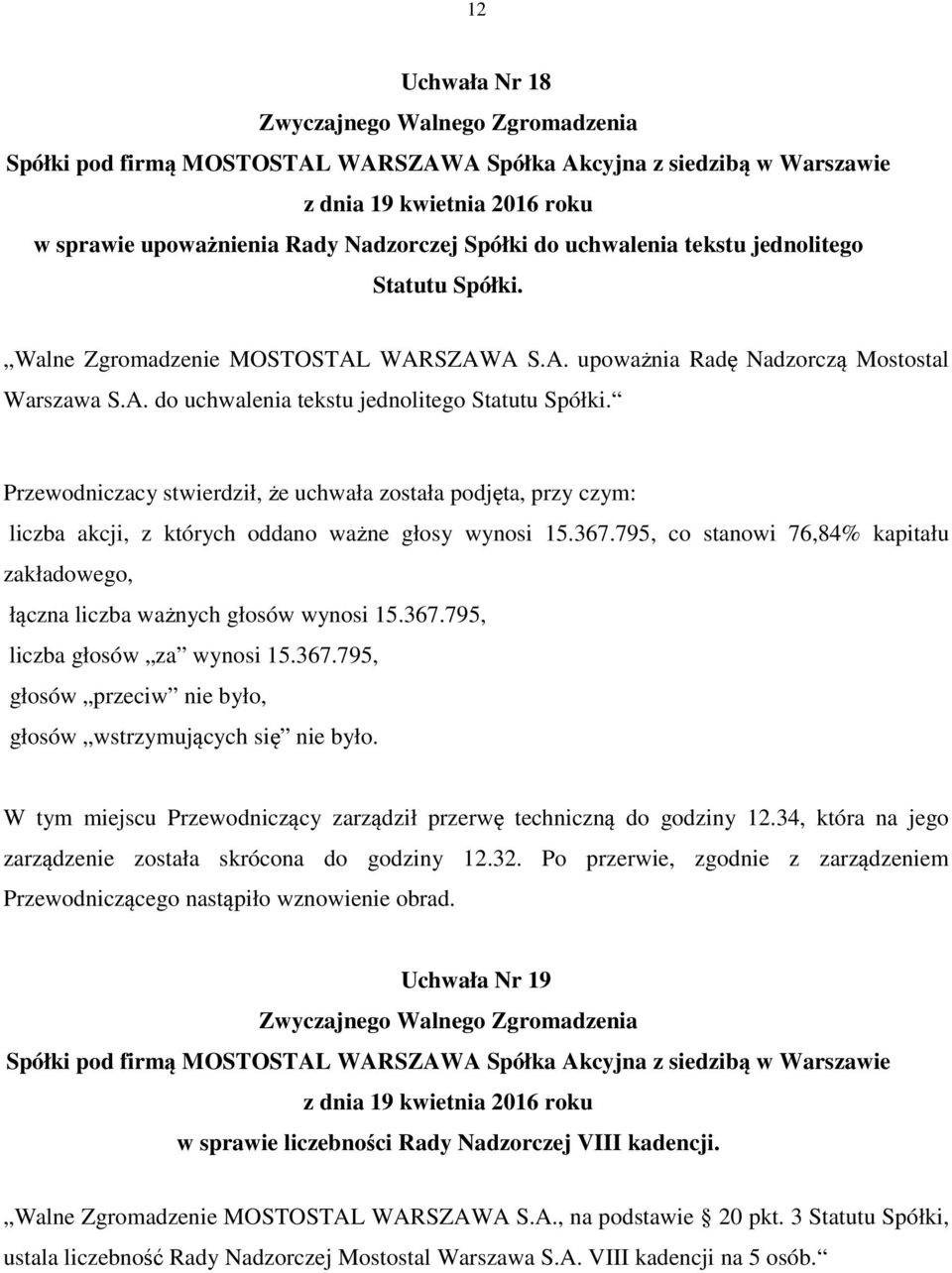 W tym miejscu Przewodniczący zarządził przerwę techniczną do godziny 12.34, która na jego zarządzenie została skrócona do godziny 12.32.