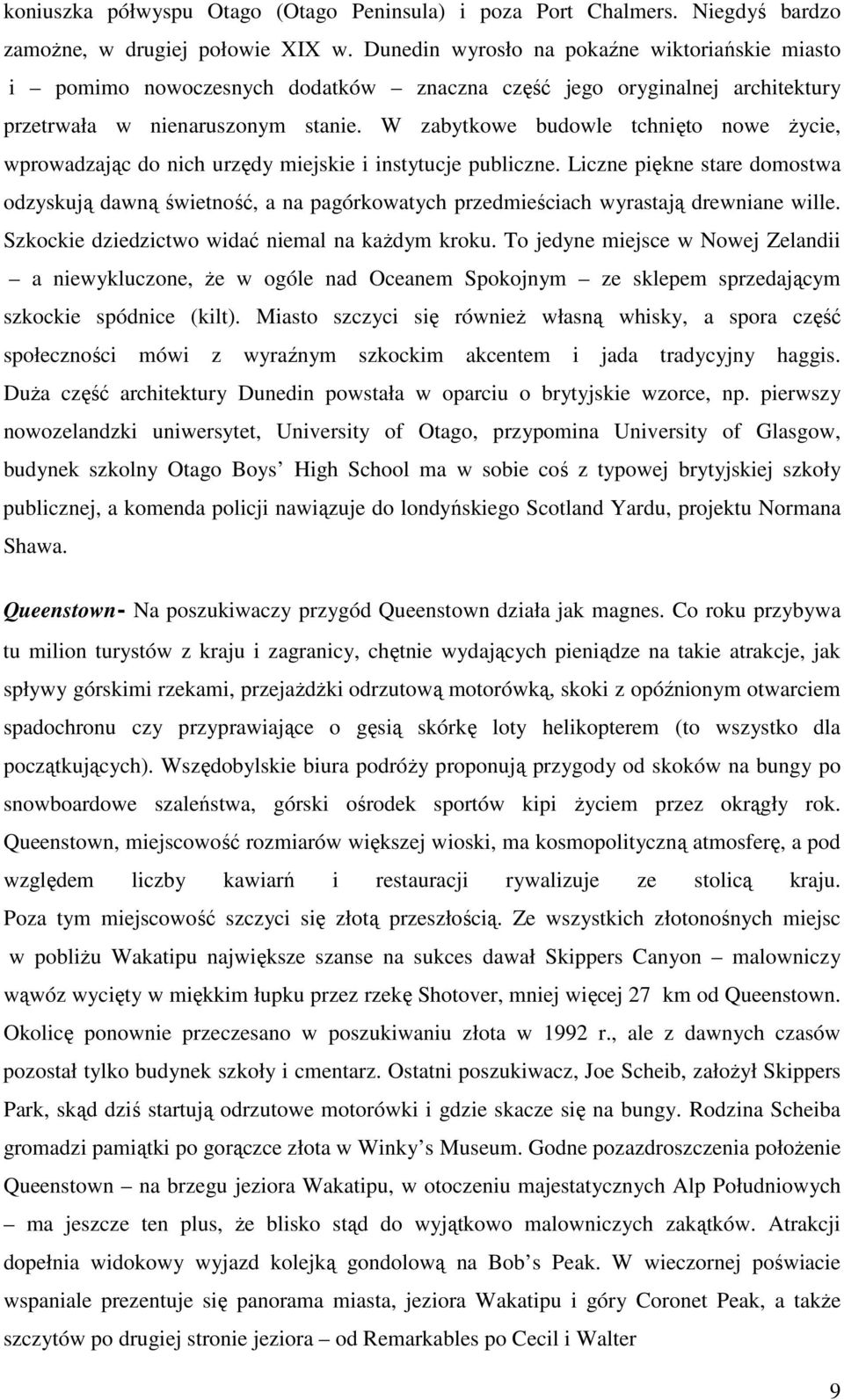 W zabytkowe budowle tchnięto nowe Ŝycie, wprowadzając do nich urzędy miejskie i instytucje publiczne.