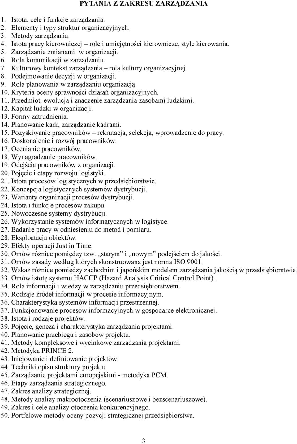 Kulturowy kontekst zarządzania rola kultury organizacyjnej. 8. Podejmowanie decyzji w organizacji. 9. Rola planowania w zarządzaniu organizacją. 10. Kryteria oceny sprawności działań organizacyjnych.