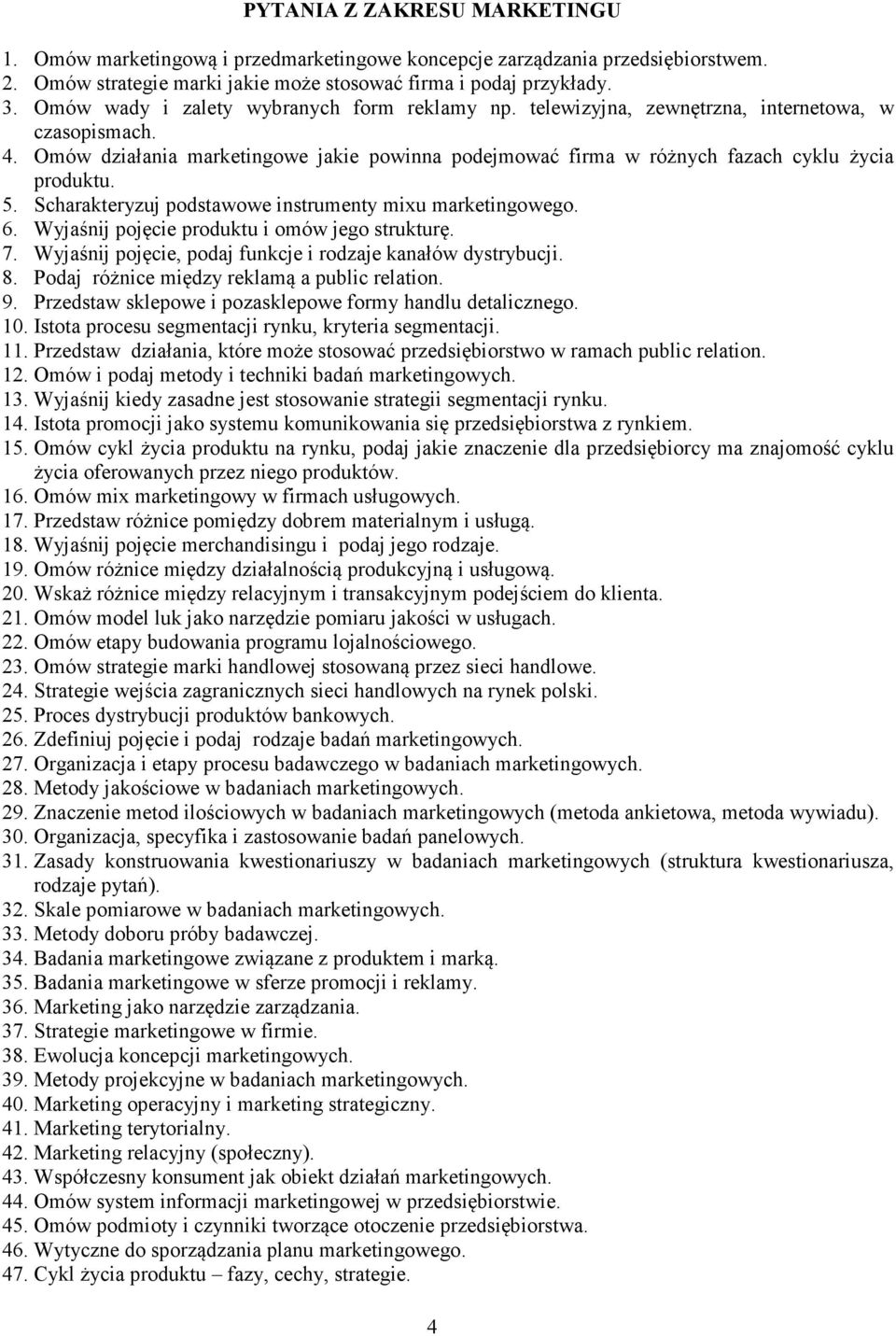 5. Scharakteryzuj podstawowe instrumenty mixu marketingowego. 6. Wyjaśnij pojęcie produktu i omów jego strukturę. 7. Wyjaśnij pojęcie, podaj funkcje i rodzaje kanałów dystrybucji. 8.