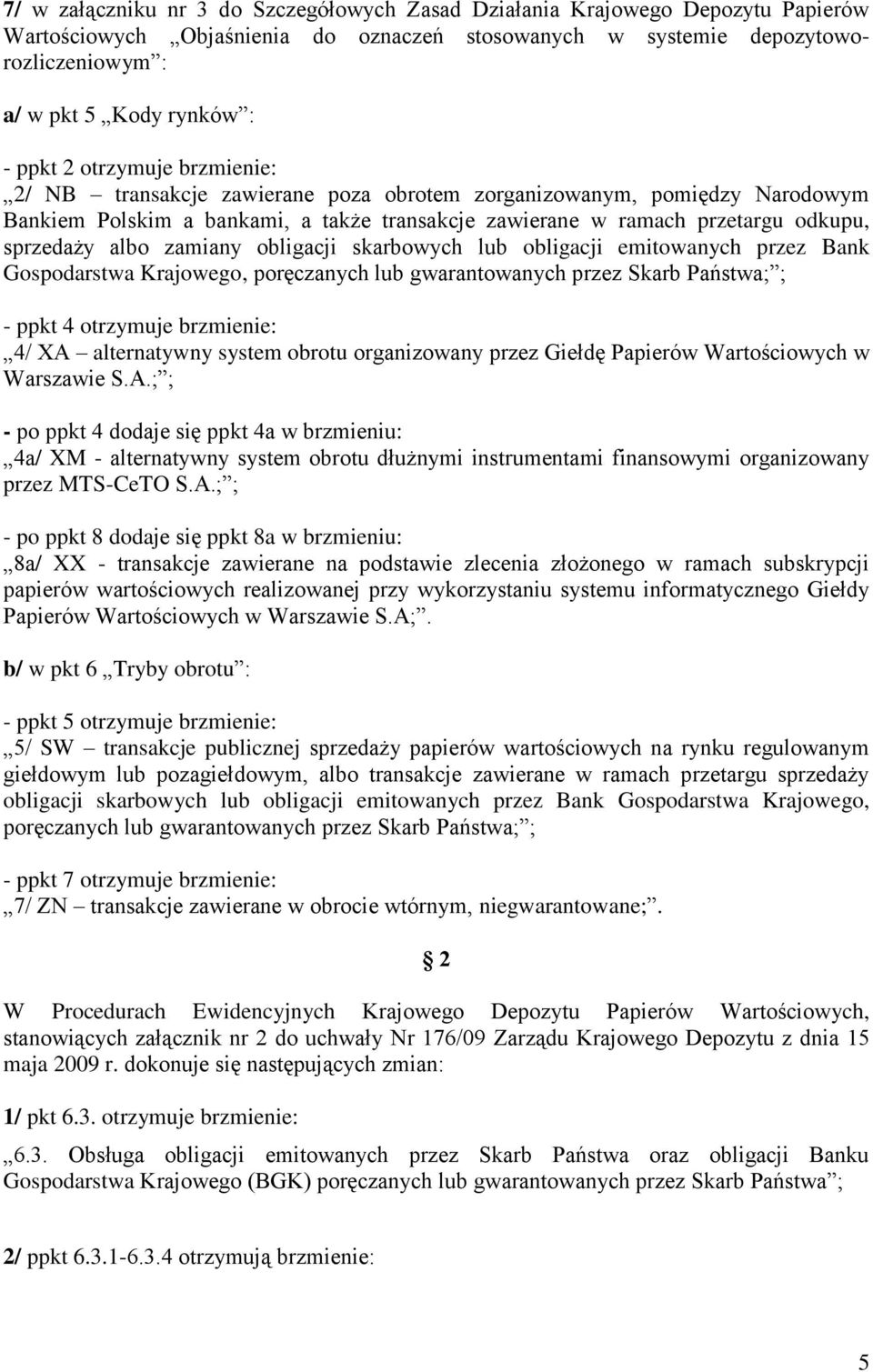 obligacji skarbowych lub obligacji emitowanych przez Bank Gospodarstwa Krajowego, poręczanych lub gwarantowanych przez Skarb Państwa; ; - ppkt 4 otrzymuje 4/ XA alternatywny system obrotu