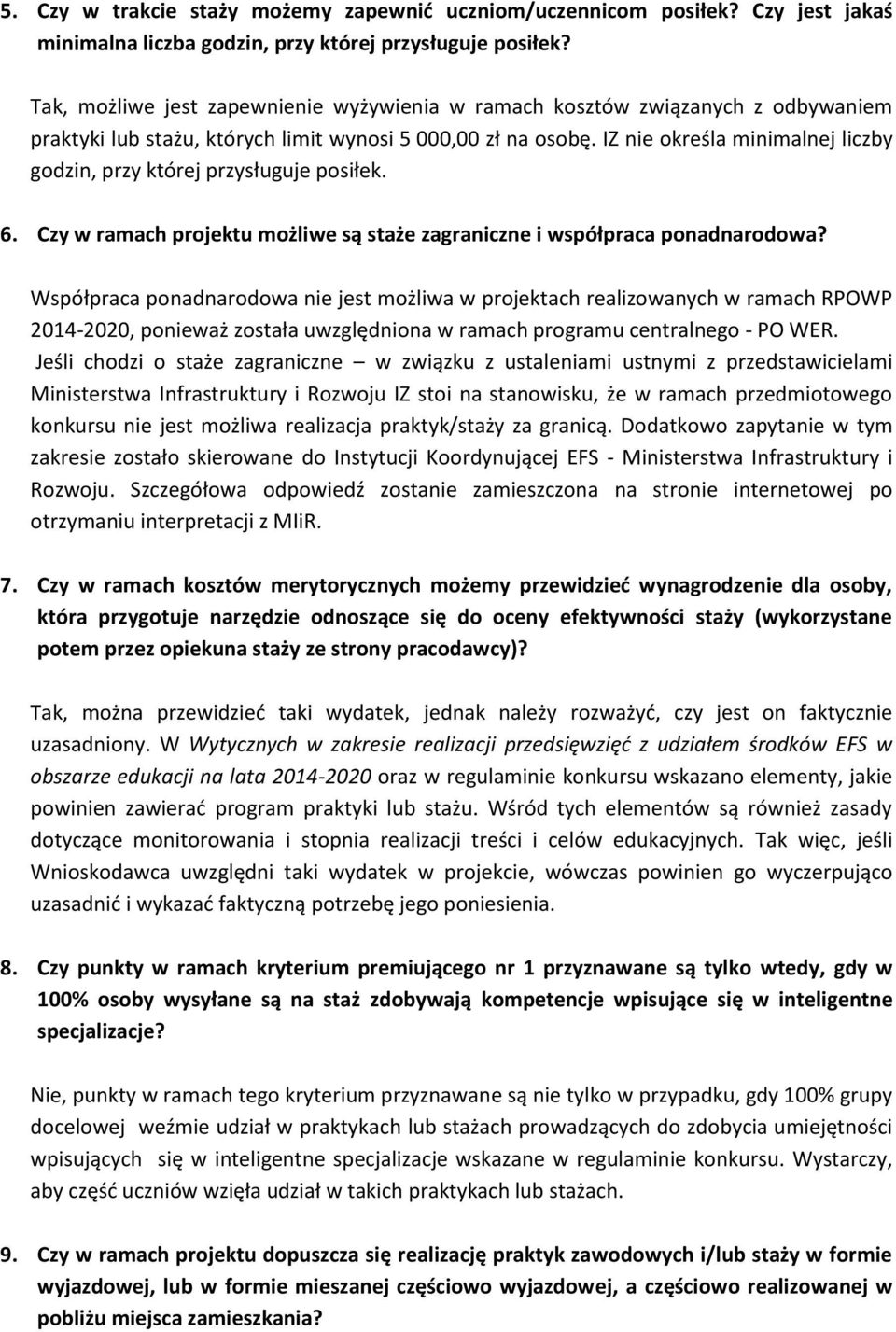 IZ nie określa minimalnej liczby godzin, przy której przysługuje posiłek. 6. Czy w ramach projektu możliwe są staże zagraniczne i współpraca ponadnarodowa?