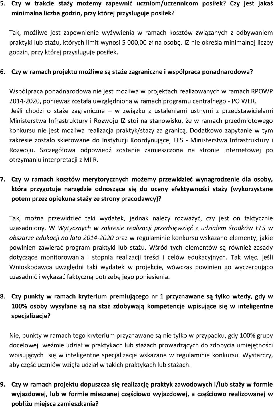 IZ nie określa minimalnej liczby godzin, przy której przysługuje posiłek. 6. Czy w ramach projektu możliwe są staże zagraniczne i współpraca ponadnarodowa?