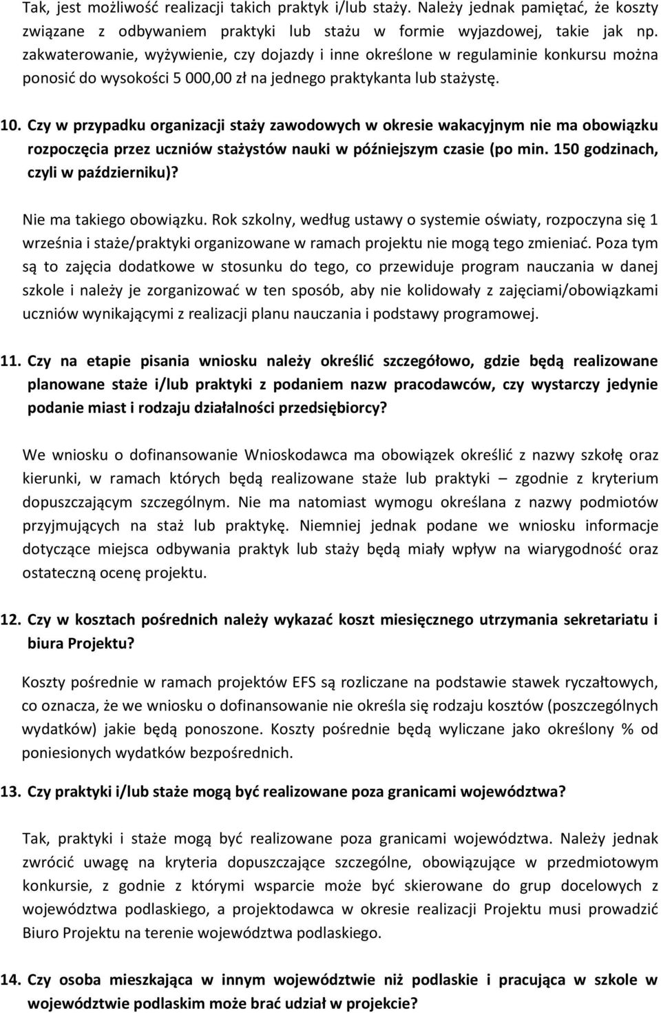 Czy w przypadku organizacji staży zawodowych w okresie wakacyjnym nie ma obowiązku rozpoczęcia przez uczniów stażystów nauki w późniejszym czasie (po min. 150 godzinach, czyli w październiku)?