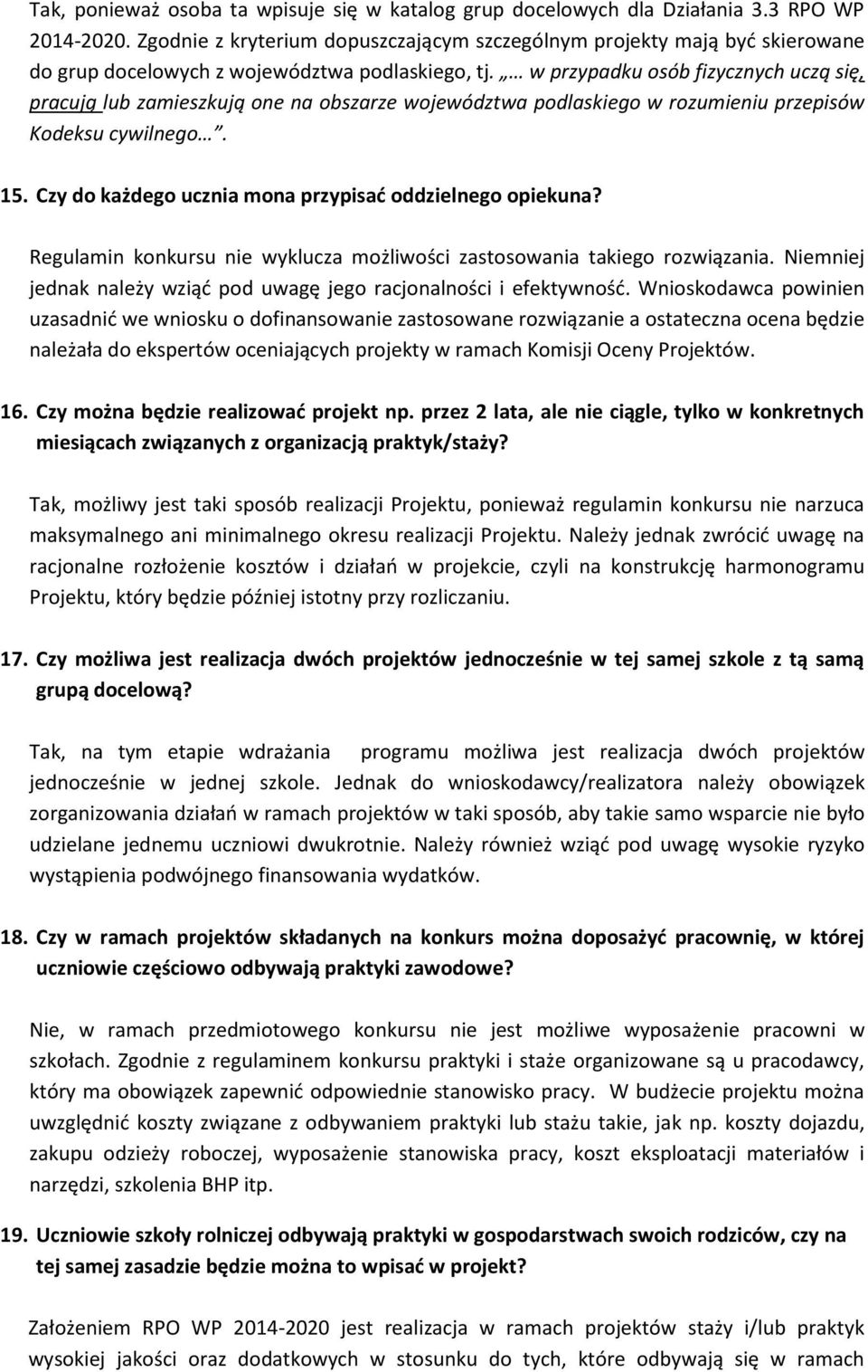 w przypadku osób fizycznych uczą się, pracują lub zamieszkują one na obszarze województwa podlaskiego w rozumieniu przepisów Kodeksu cywilnego. 15.