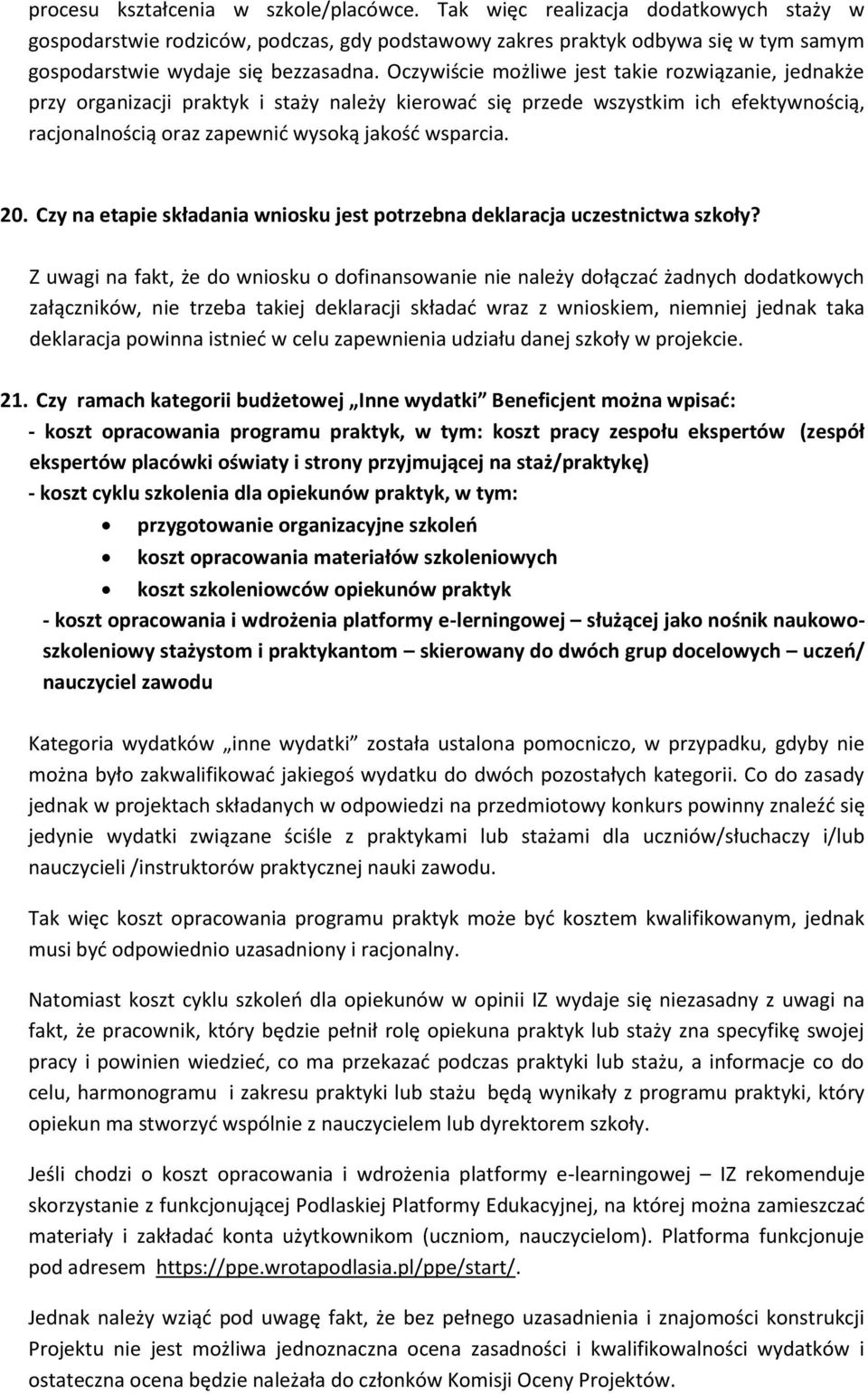 Oczywiście możliwe jest takie rozwiązanie, jednakże przy organizacji praktyk i staży należy kierować się przede wszystkim ich efektywnością, racjonalnością oraz zapewnić wysoką jakość wsparcia. 20.