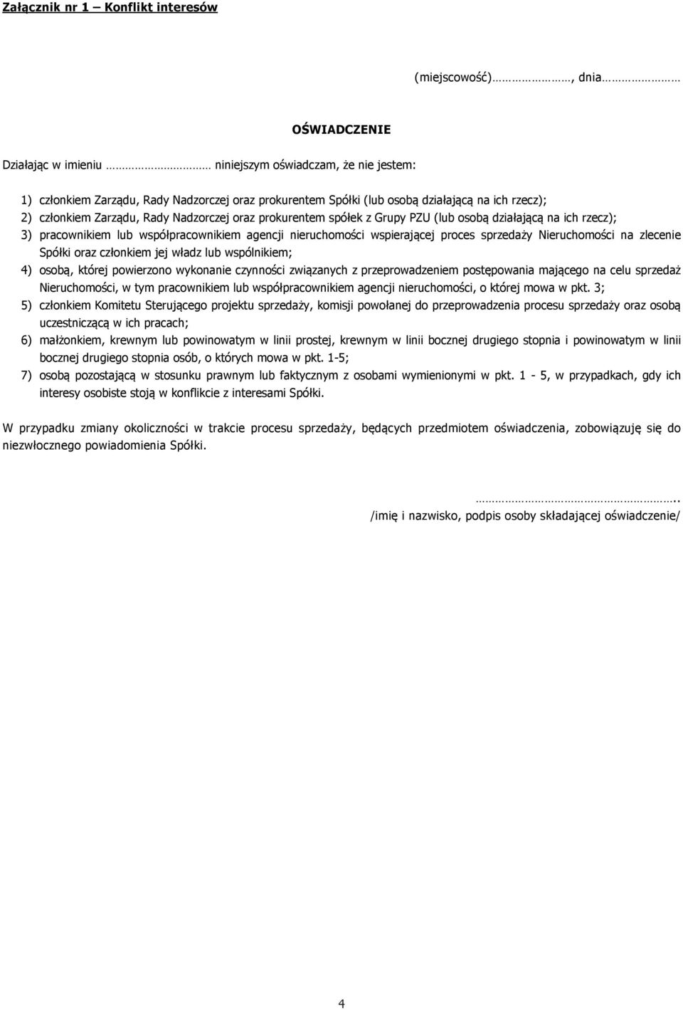wspierającej proces sprzedaży Nieruchomości na zlecenie Spółki oraz członkiem jej władz lub wspólnikiem; 4) osobą, której powierzono wykonanie czynności związanych z przeprowadzeniem postępowania