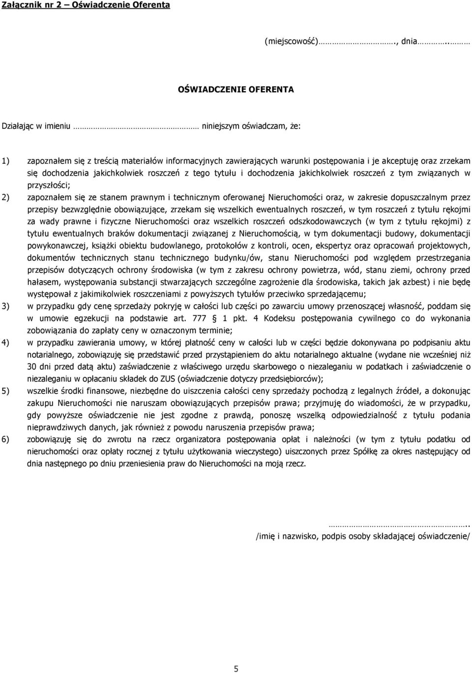 dochodzenia jakichkolwiek roszczeń z tego tytułu i dochodzenia jakichkolwiek roszczeń z tym związanych w przyszłości; 2) zapoznałem się ze stanem prawnym i technicznym oferowanej Nieruchomości oraz,