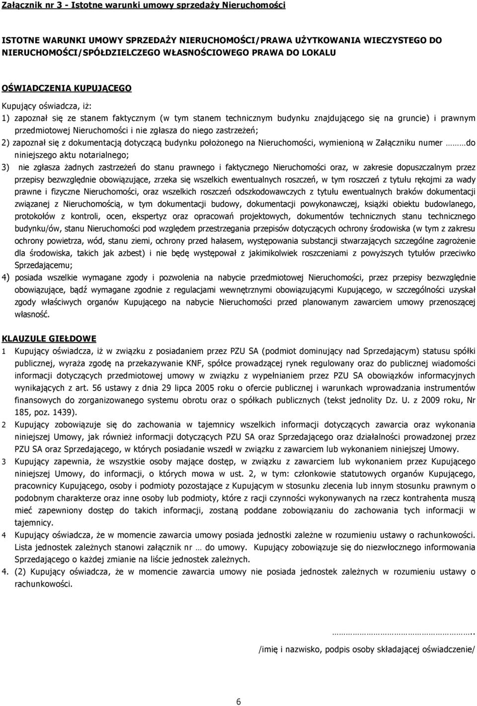 zgłasza do niego zastrzeżeń; 2) zapoznał się z dokumentacją dotyczącą budynku położonego na Nieruchomości, wymienioną w Załączniku numer do niniejszego aktu notarialnego; 3) nie zgłasza żadnych