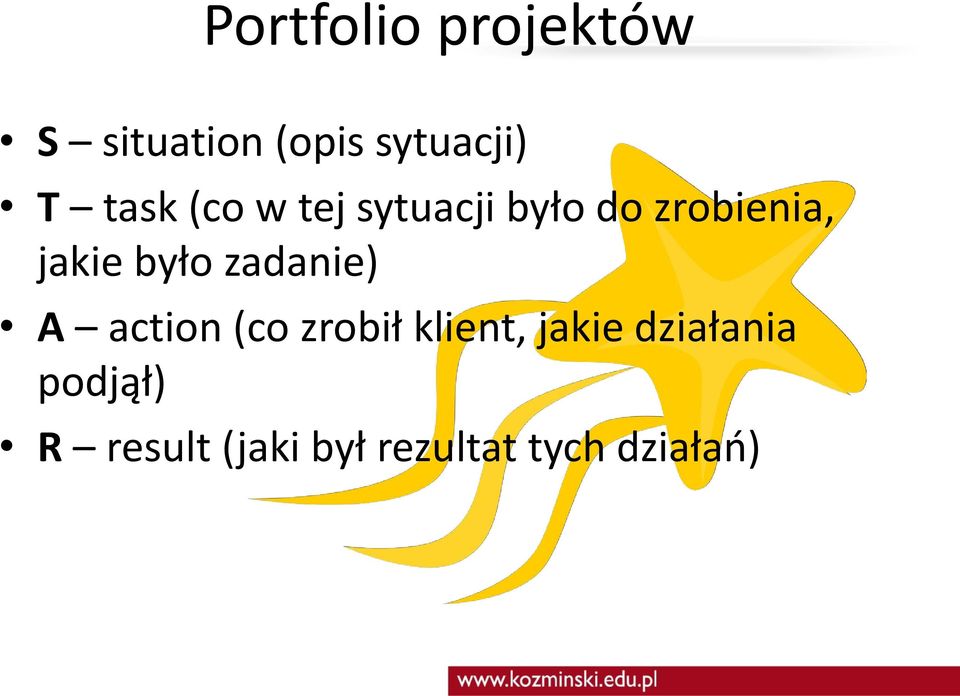 było zadanie) A action (co zrobił klient, jakie