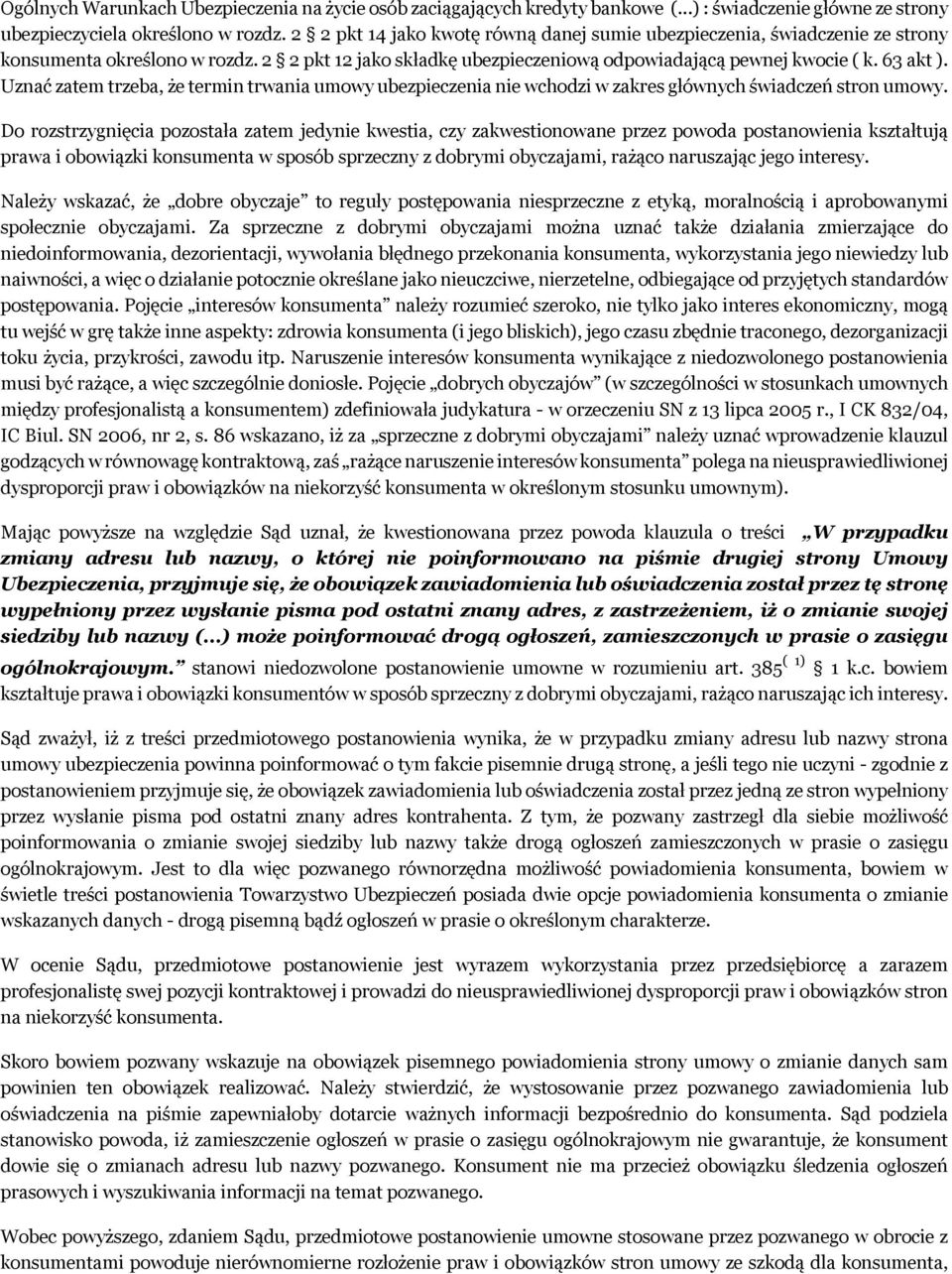 Uznać zatem trzeba, że termin trwania umowy ubezpieczenia nie wchodzi w zakres głównych świadczeń stron umowy.