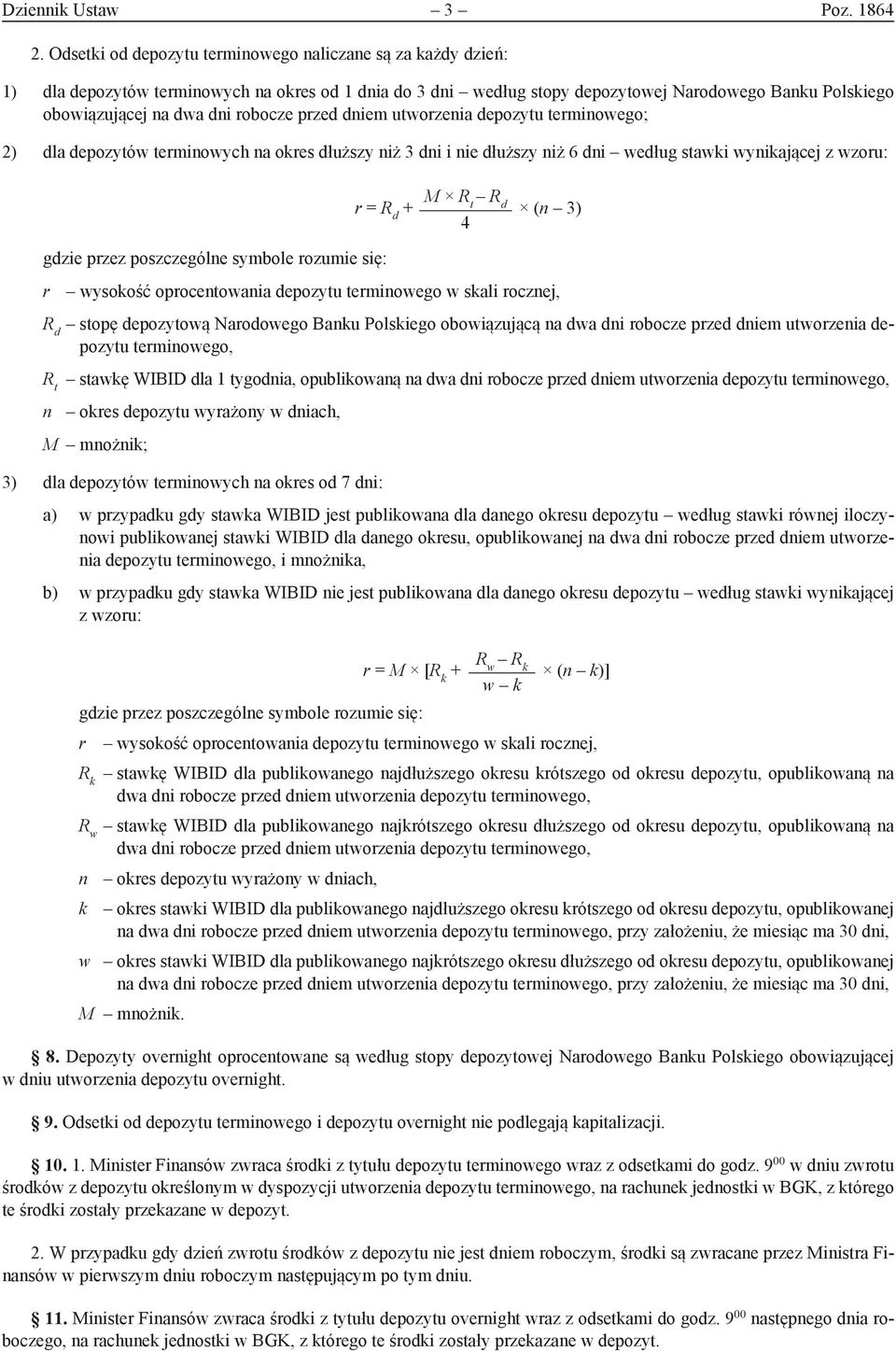 robocze przed dniem utworzenia depozytu terminowego; 2) dla depozytów terminowych na okres dłuższy niż 3 dni i nie dłuższy niż 6 dni według stawki wynikającej z wzoru: r = R d + M R t R d (n 3) 4