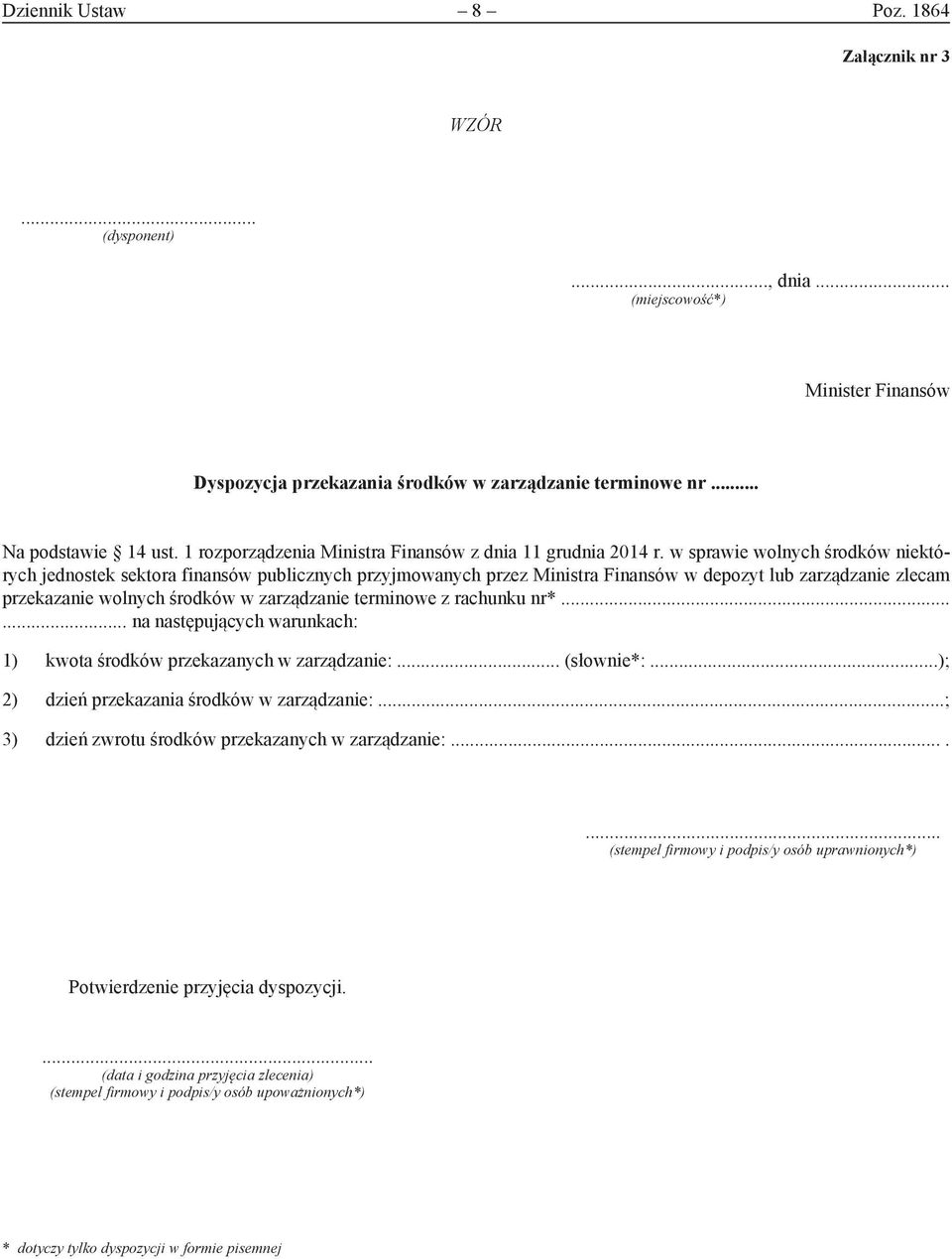 w sprawie wolnych środków niektórych jednostek sektora finansów publicznych przyjmowanych przez Ministra Finansów w depozyt lub zarządzanie zlecam przekazanie wolnych środków w zarządzanie terminowe