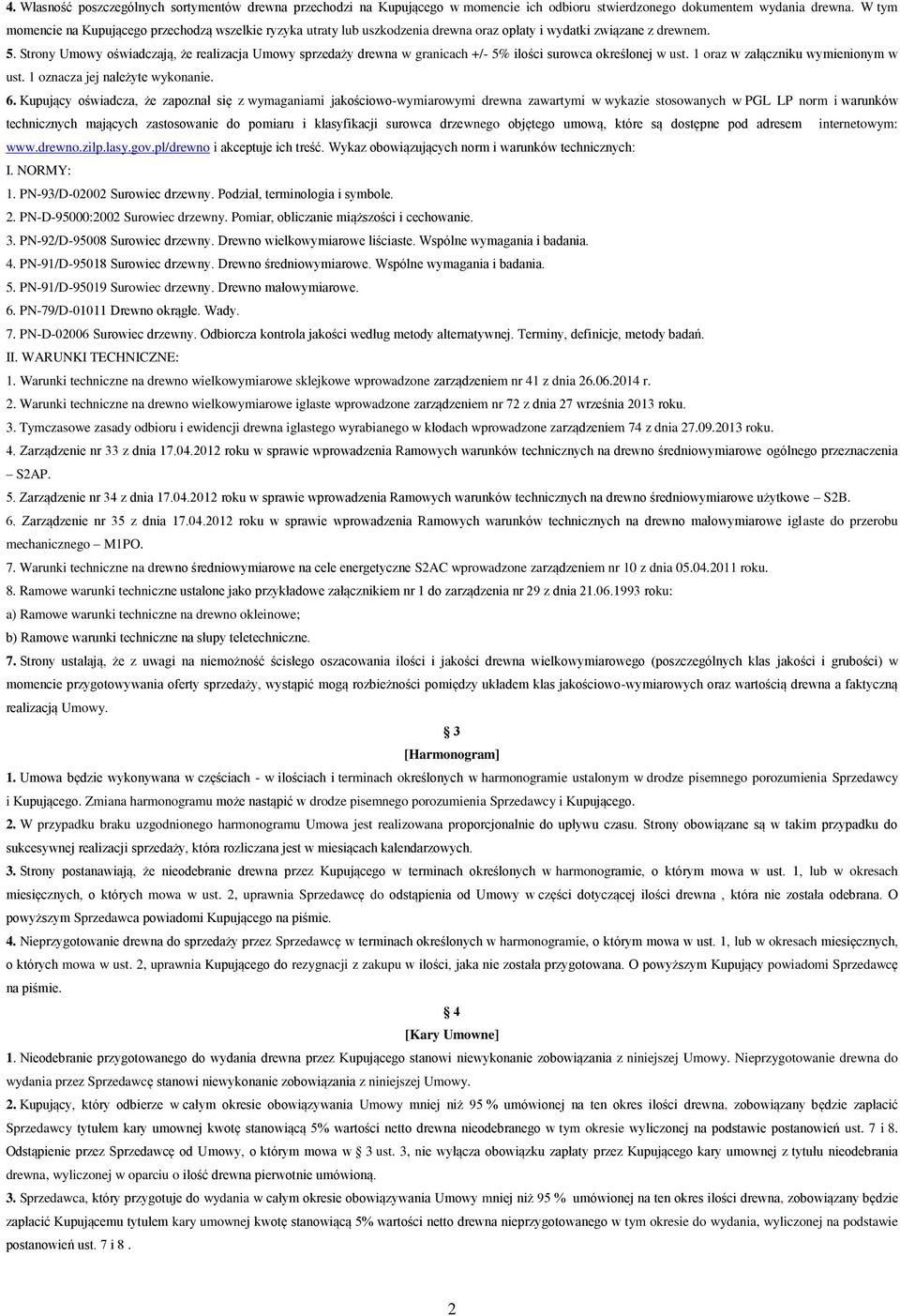 Strony Umowy oświadczają, że realizacja Umowy sprzedaży drewna w granicach +/- 5% ilości surowca określonej w ust. 1 oraz w załączniku wymienionym w ust. 1 oznacza jej należyte wykonanie. 6.