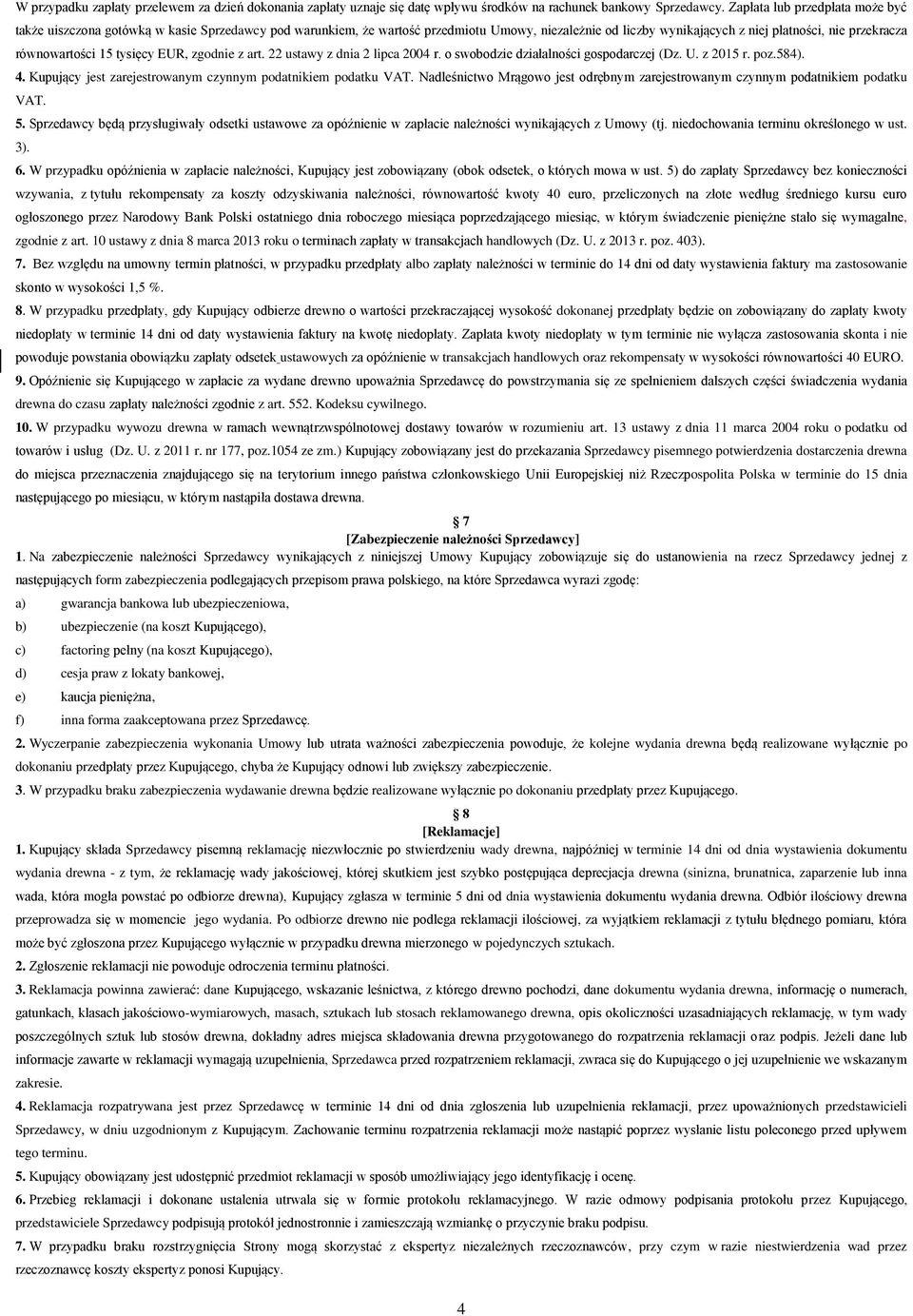 równowartości 15 tysięcy EUR, zgodnie z art. 22 ustawy z dnia 2 lipca 2004 r. o swobodzie działalności gospodarczej (Dz. U. z 2015 r. poz.584). 4.