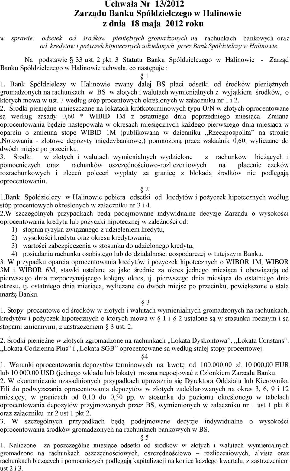 3 Statutu Banku Spółdzielczego w Halinowie Zarząd Banku Spółdzielczego w Halinowie uchwala, co następuje : 1 1.