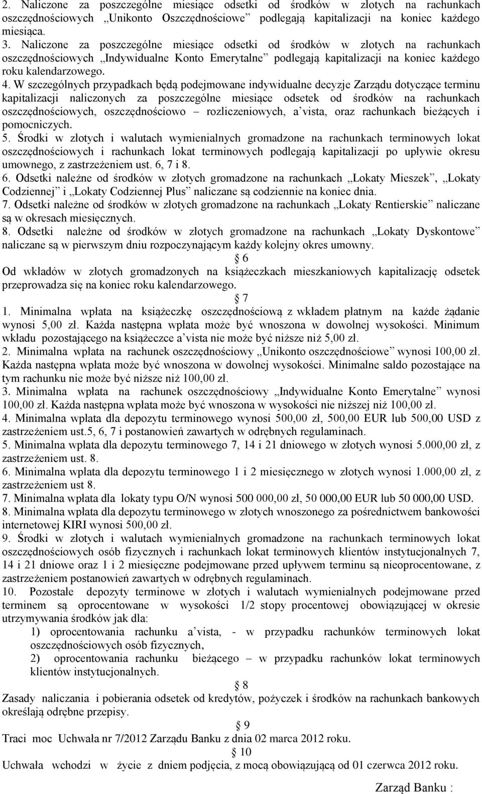 W szczególnych przypadkach będą podejmowane indywidualne decyzje Zarządu dotyczące terminu kapitalizacji naliczonych za poszczególne miesiące odsetek od środków na rachunkach oszczędnościowych,
