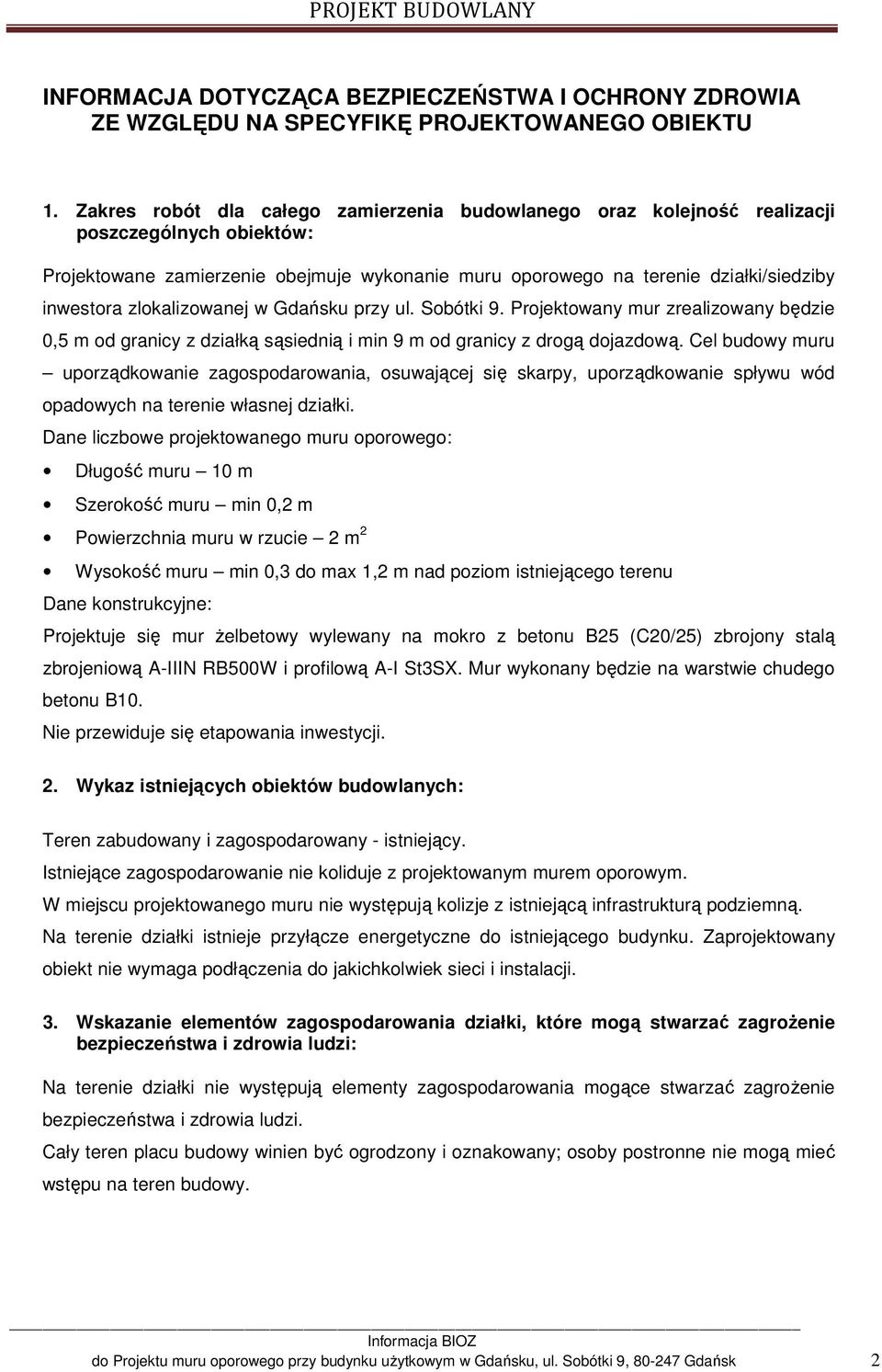 zlokalizowanej w Gdańsku przy ul. Sobótki 9. Projektowany mur zrealizowany będzie 0,5 m od granicy z działką sąsiednią i min 9 m od granicy z drogą dojazdową.