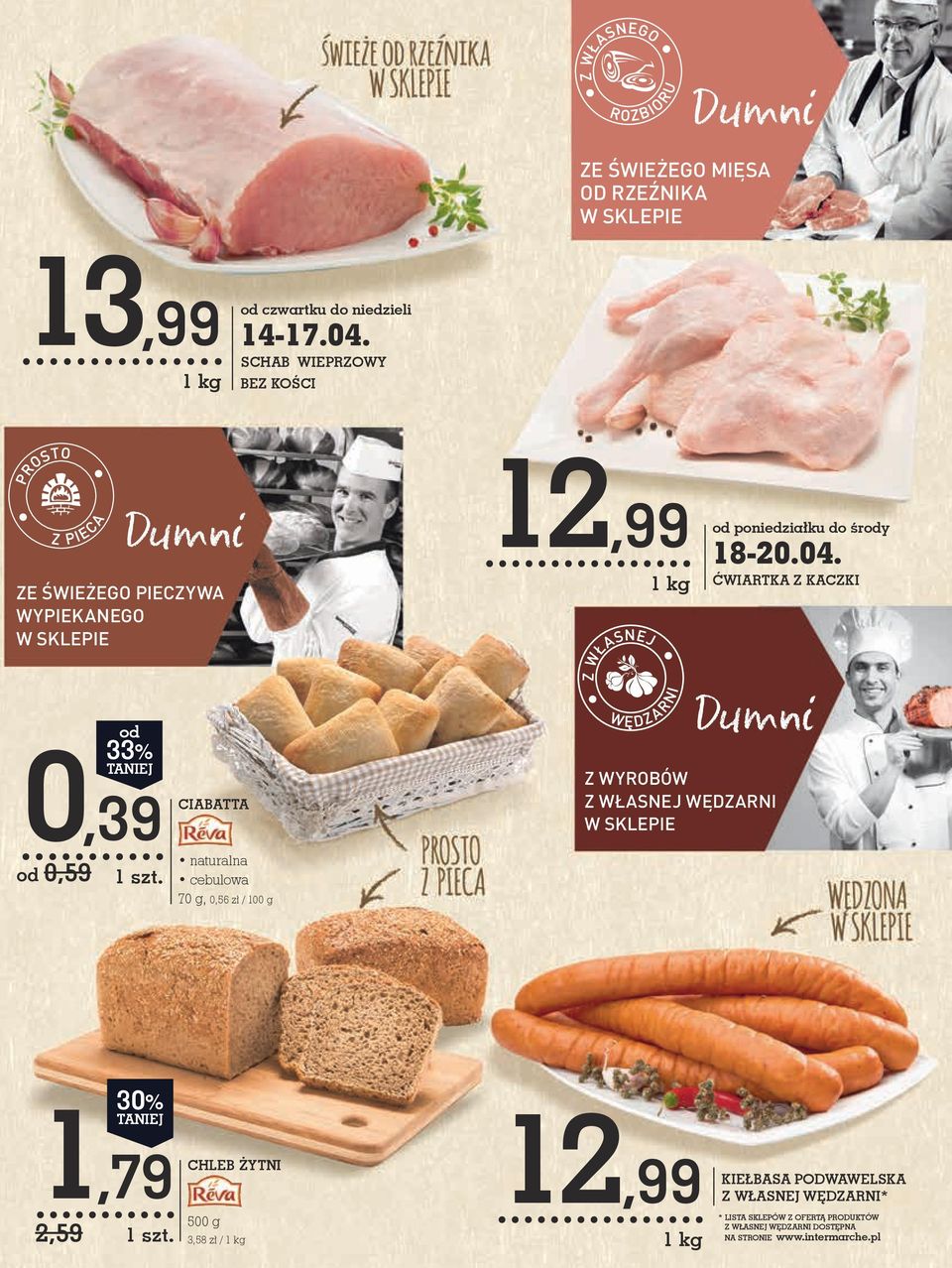 ćwiartka Z KACZKI od 33% 0,39 od 0,59 CIABATTA naturalna cebulowa 70 g, 0,56 zł / 100 g Z WYROBÓW Z WŁASNEJ WĘDZARNI W