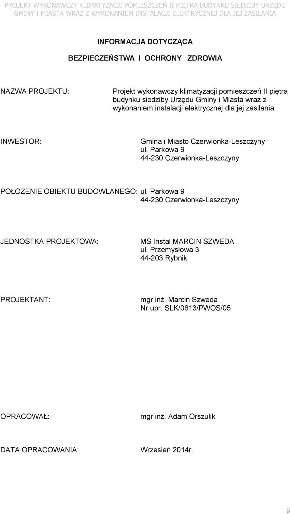 dla jej zasilania INWESTOR: Gmina i Miasto Czerwionka-Leszczyny ul. Parkowa 9 44-230 Czerwionka-Leszczyny POŁOŻENIE OBIEKTU BUDOWLANEGO: ul.