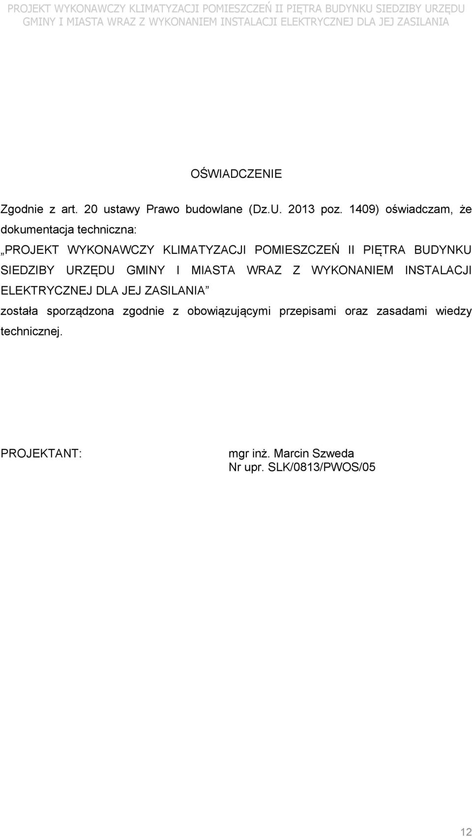 1409) oświadczam, że dokumentacja techniczna:  ZASILANIA została sporządzona zgodnie z obowiązującymi przepisami oraz zasadami wiedzy