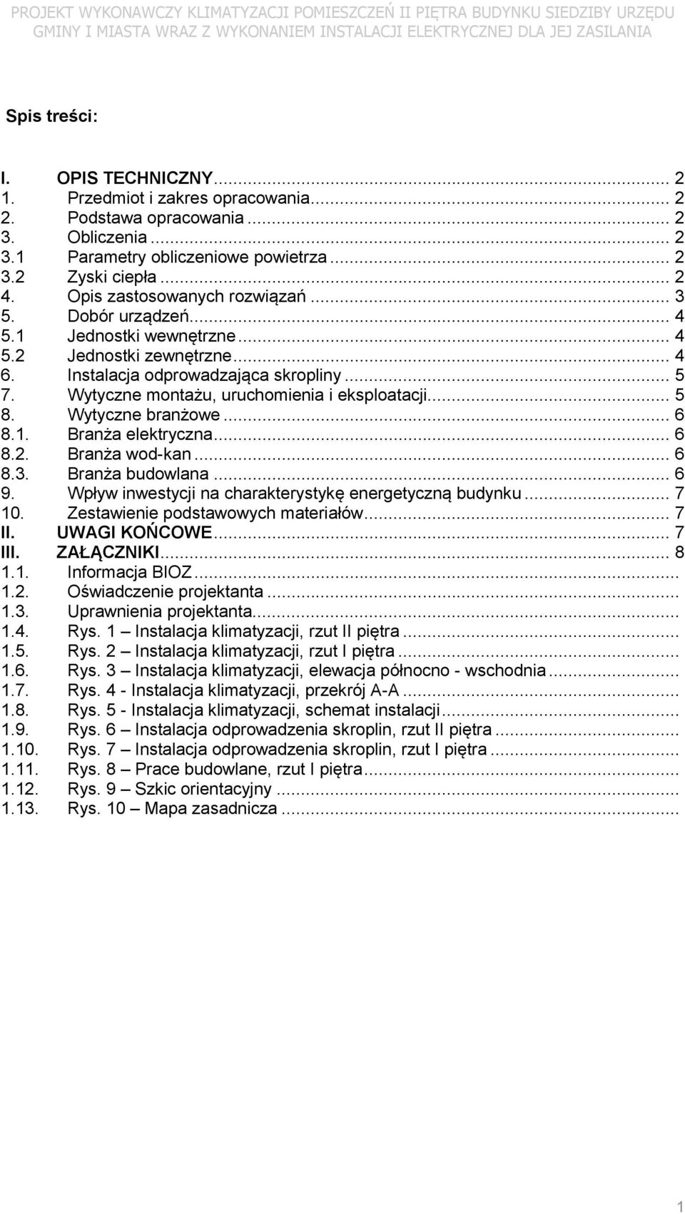 Dobór urządzeń... 4 5.1 Jednostki wewnętrzne... 4 5.2 Jednostki zewnętrzne... 4 6. Instalacja odprowadzająca skropliny... 5 7. Wytyczne montażu, uruchomienia i eksploatacji... 5 8. Wytyczne branżowe.