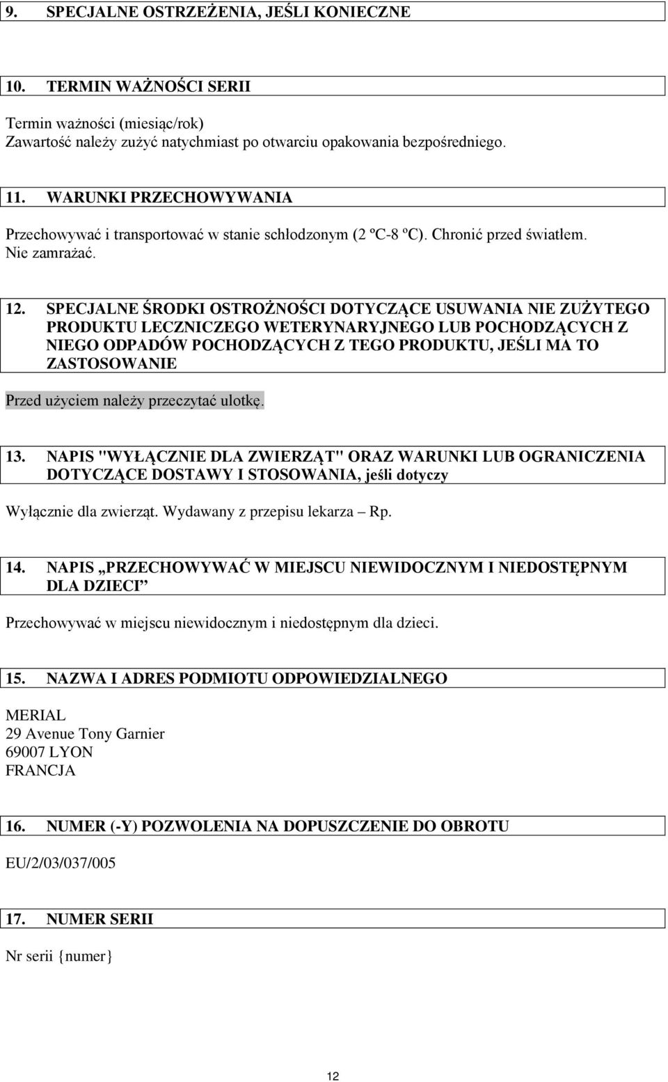 SPECJALNE ŚRODKI OSTROŻNOŚCI DOTYCZĄCE USUWANIA NIE ZUŻYTEGO PRODUKTU LECZNICZEGO WETERYNARYJNEGO LUB POCHODZĄCYCH Z NIEGO ODPADÓW POCHODZĄCYCH Z TEGO PRODUKTU, JEŚLI MA TO ZASTOSOWANIE Przed użyciem