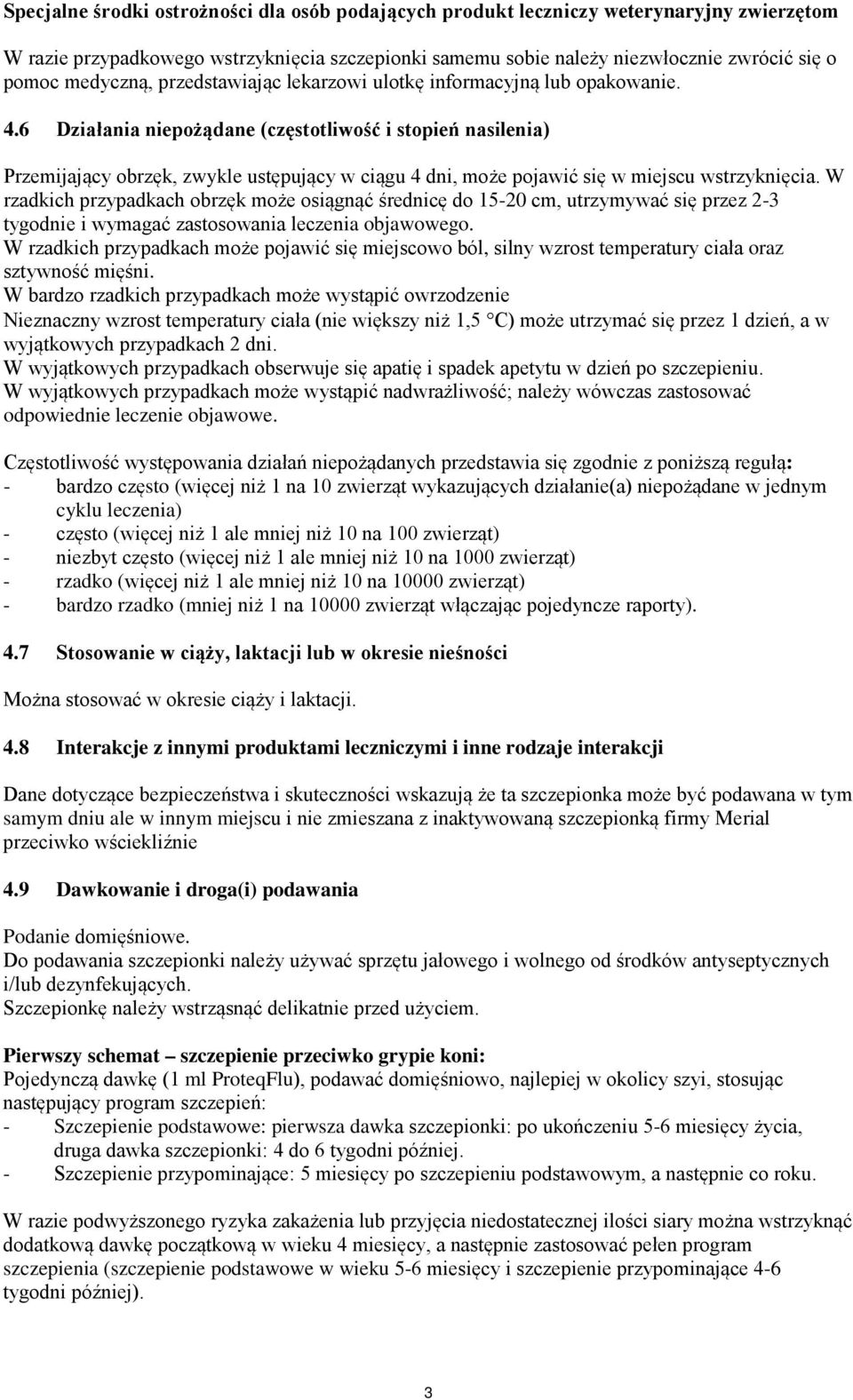 6 Działania niepożądane (częstotliwość i stopień nasilenia) Przemijający obrzęk, zwykle ustępujący w ciągu 4 dni, może pojawić się w miejscu wstrzyknięcia.