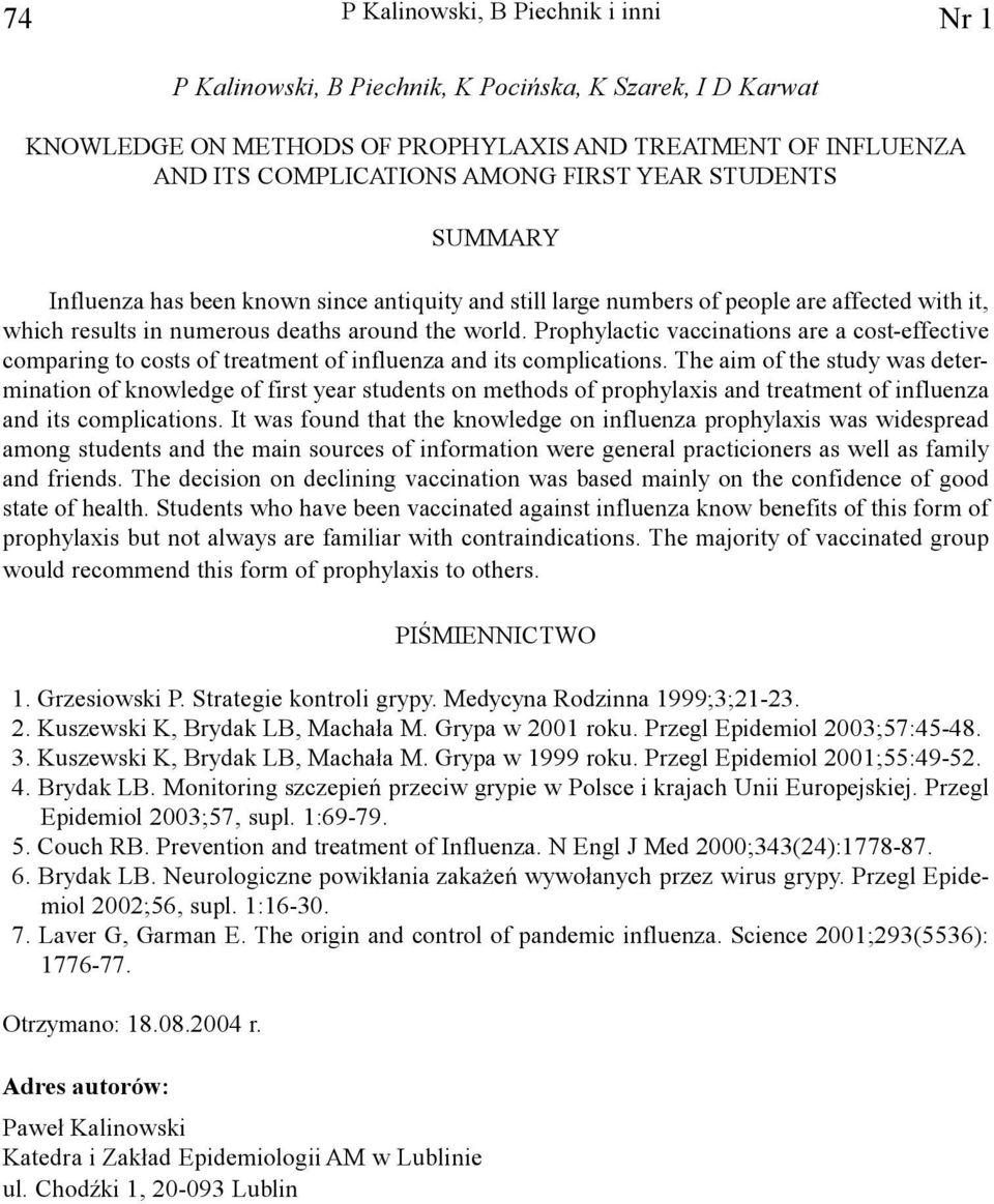 Prophylactic vaccinations are a cost-effective comparing to costs of treatment of influenza and its complications.