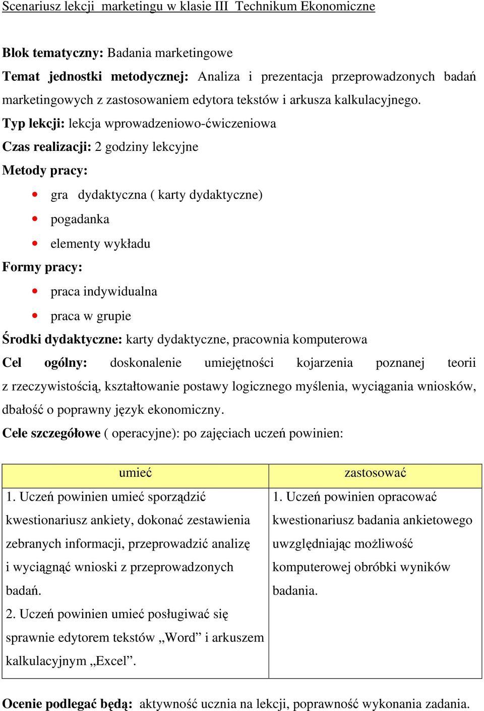 Typ lekcji: lekcja wprowadzeniowo-ćwiczeniowa Czas realizacji: 2 godziny lekcyjne Metody pracy: gra dydaktyczna ( karty dydaktyczne) pogadanka elementy wykładu Formy pracy: praca indywidualna praca w