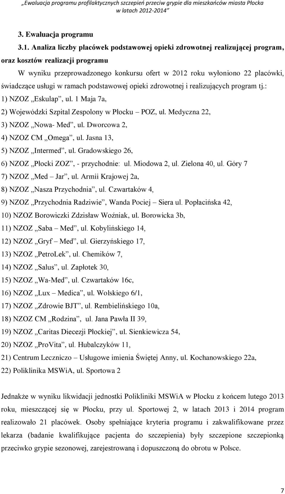 usługi w ramach podstawowej opieki zdrowotnej i realizujących program tj.: 1) NZOZ Eskulap, ul. 1 Maja 7a, 2) Wojewódzki Szpital Zespolony w Płocku POZ, ul. Medyczna 22, 3) NZOZ Nowa- Med, ul.