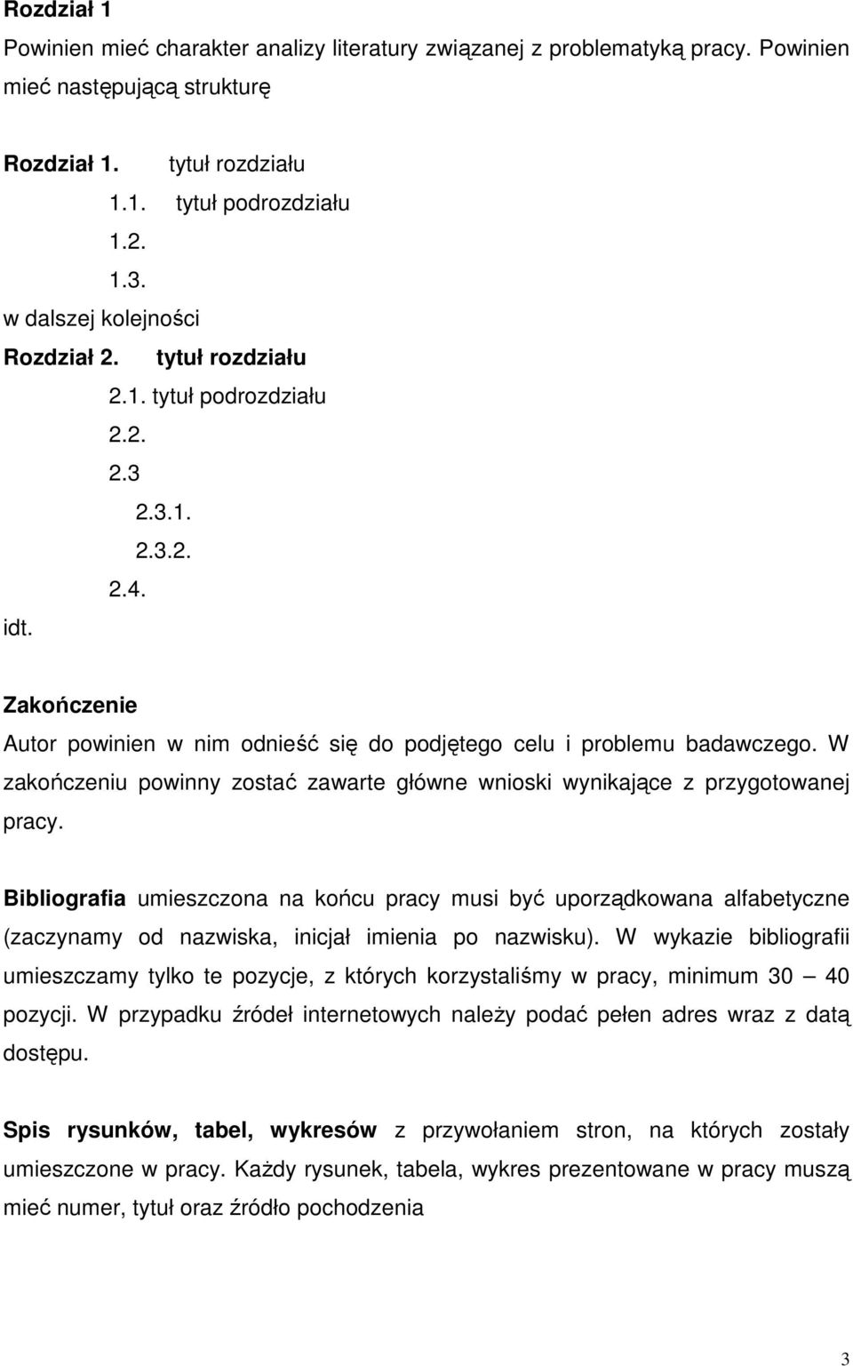 W zakończeniu powinny zostać zawarte główne wnioski wynikające z przygotowanej pracy.